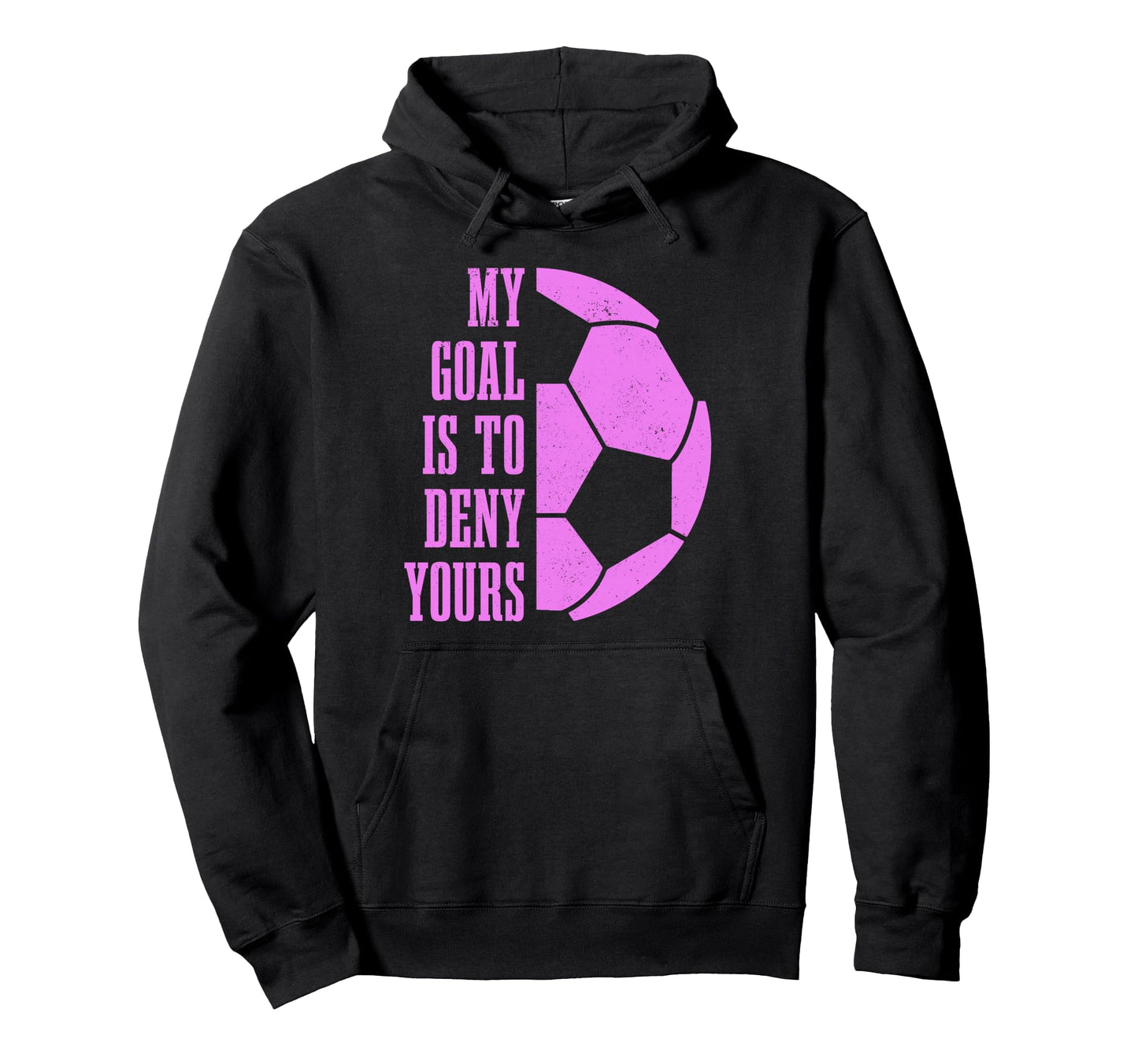 Soccer Goalie My Goal Is To Deny Hoodie - Aesthetic Graphic for Adults - T-Shirt, Sweatshirt, Hoodie