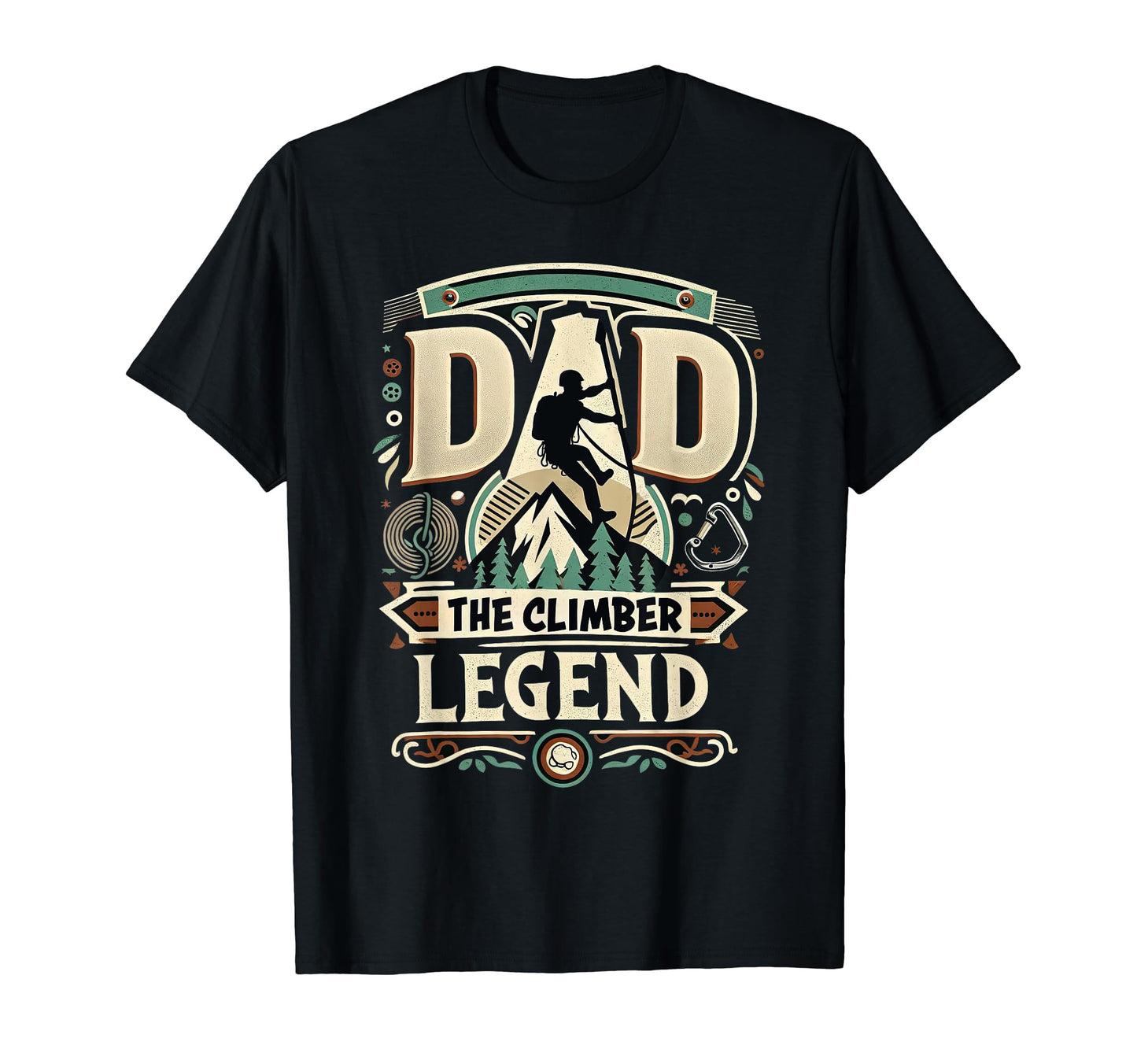 Dad Fathers Day Dad Climber Legend T-Shirt - Fun Novelty Design Men Women - T-Shirt, Sweatshirt, Hoodie