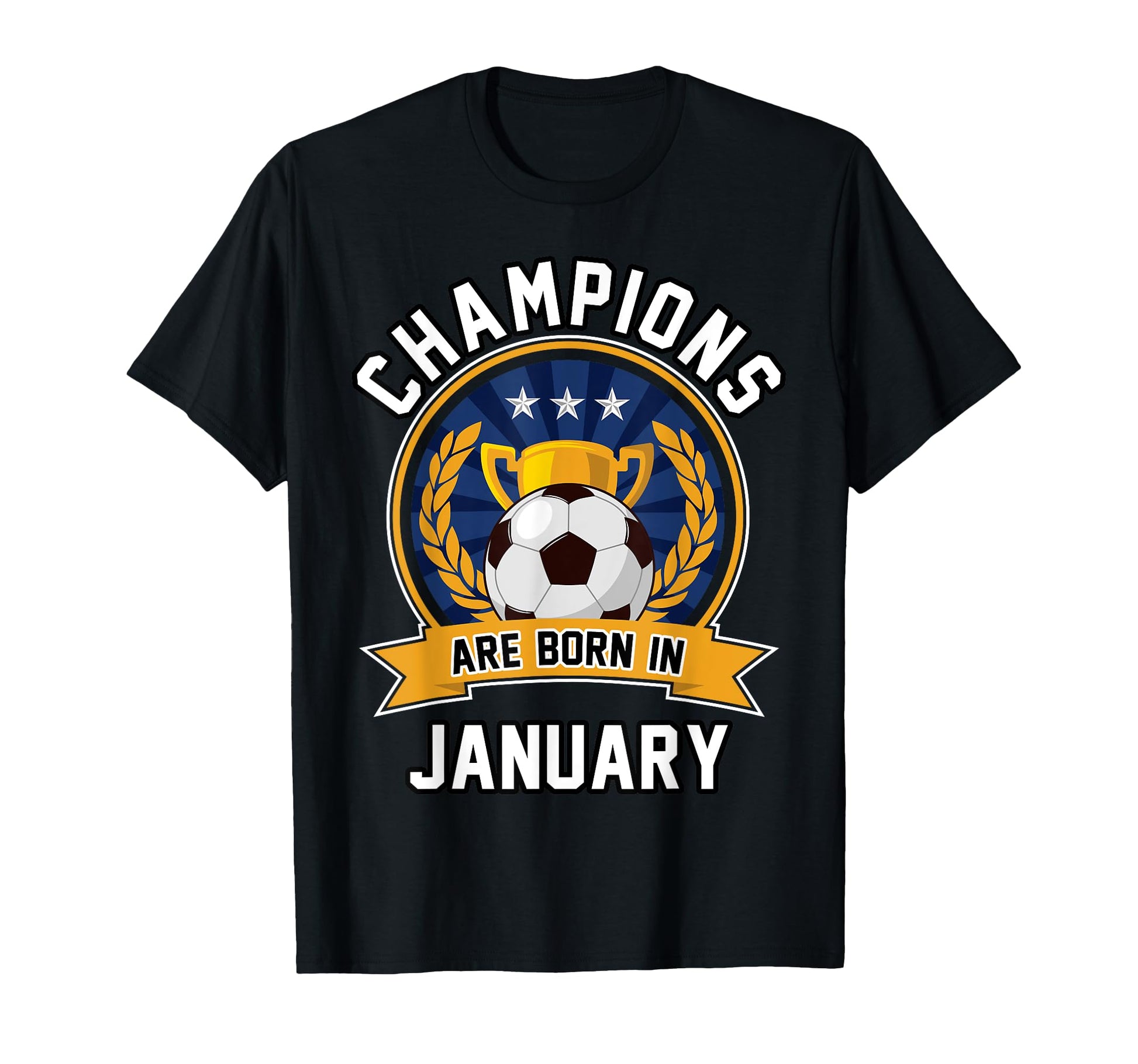 Champions Are Born January Football T-Shirt - Streetwear Style for Adults - T-Shirt, Sweatshirt, Hoodie