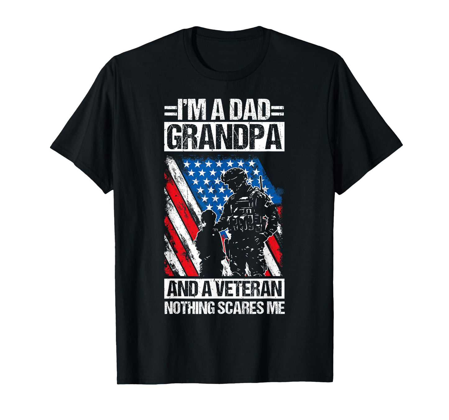 Im Dad Grandpa And Veteran Nothing Scares T-Shirt - Trendy Graphic Unisex - T-Shirt, Sweatshirt, Hoodie