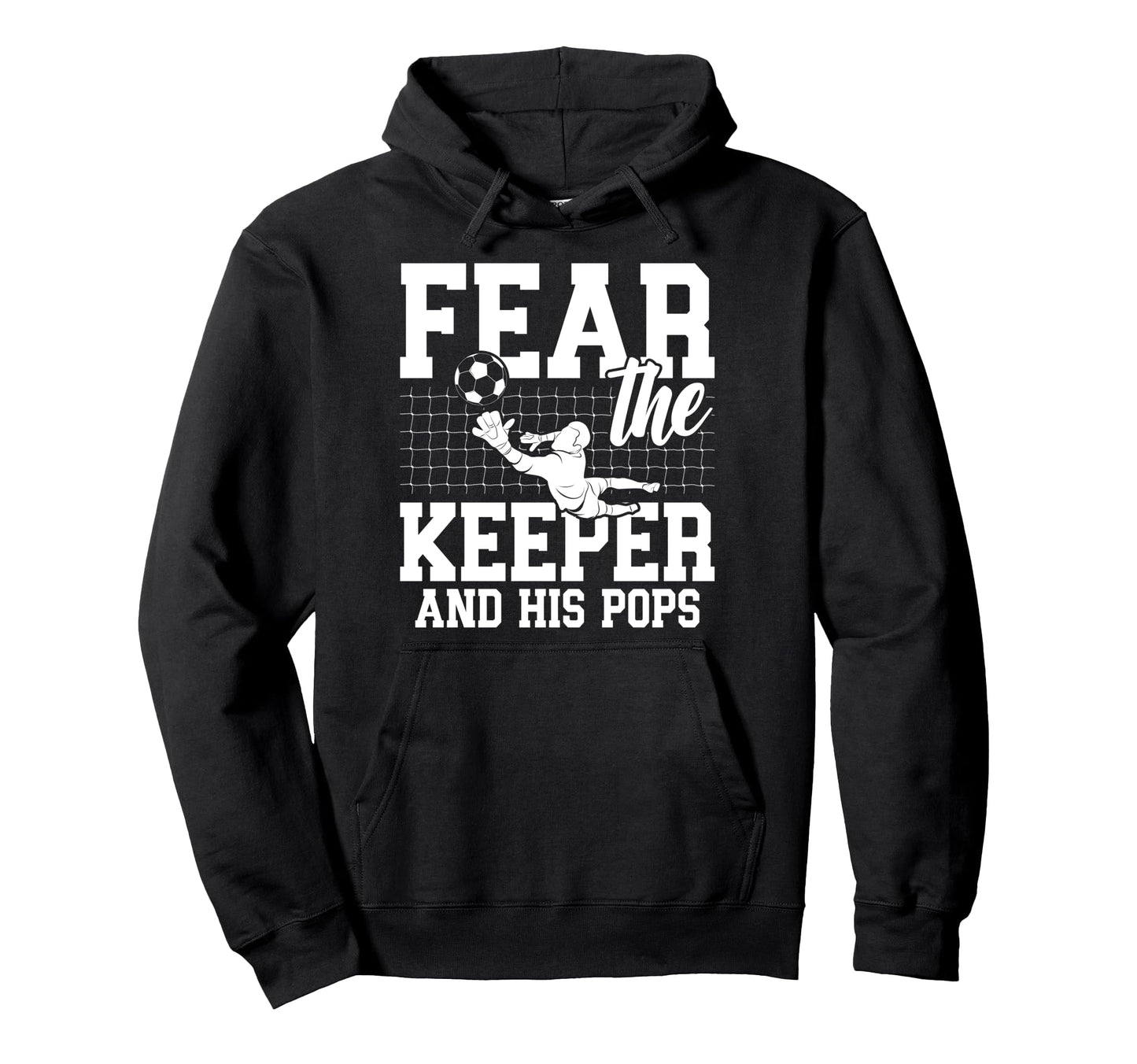 Fear Soccer Keeper Pops Soccer Goalie Hoodie - Graphic Print Men Women - T-Shirt, Sweatshirt, Hoodie