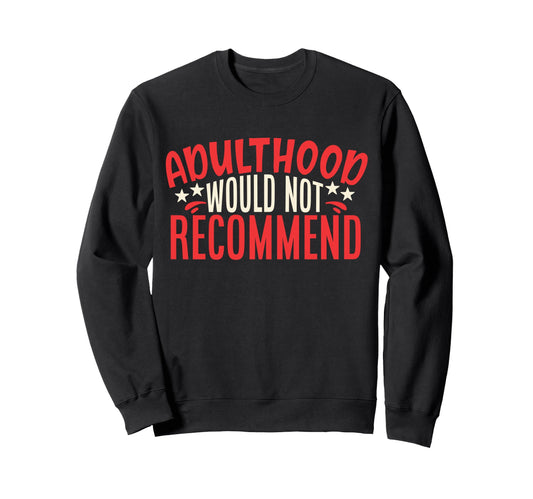 Adulthood Would Not Recommend Sweatshirt - Minimalist Print for Adults - T-Shirt, Sweatshirt, Hoodie