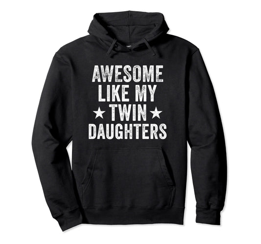 Awesome Like My Twin Daughters Gifts Funny Hoodie - Novelty Apparel Unisex - T-Shirt, Sweatshirt, Hoodie