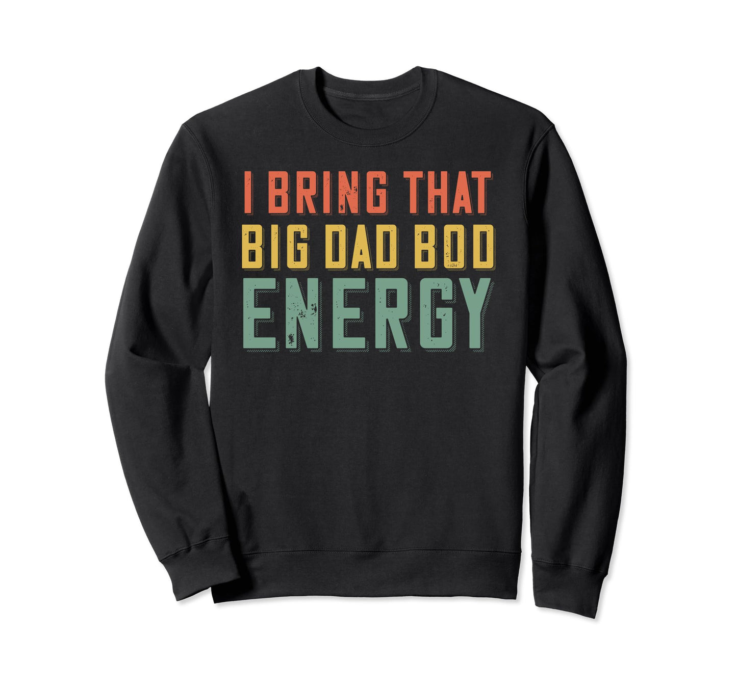 Dad Bod Energy Funny Dad Fathers Sweatshirt - Aesthetic Graphic for Adults - T-Shirt, Sweatshirt, Hoodie
