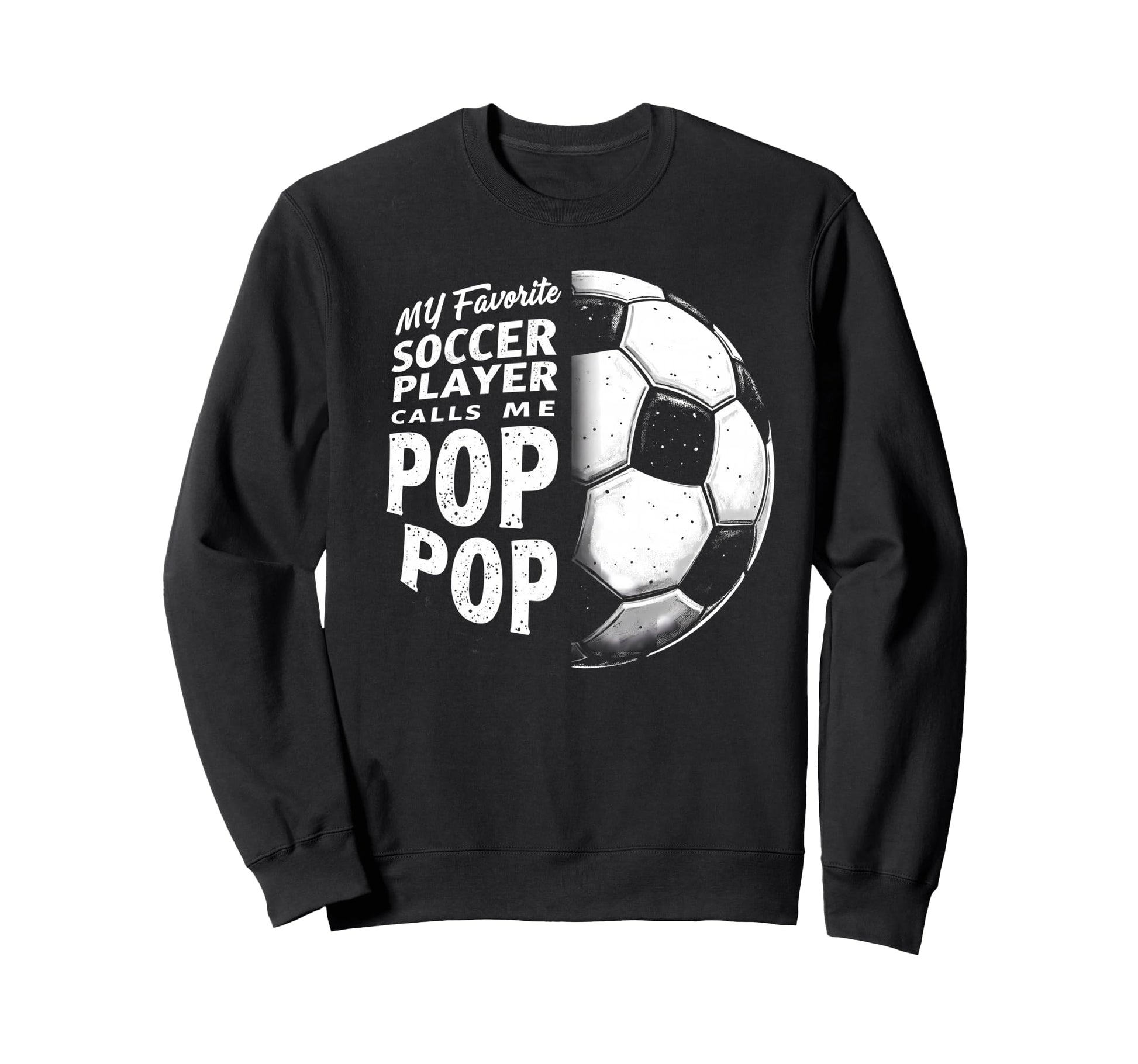 My Favorite Soccer Player Calls Me Pop Sweatshirt - Graphic Print Unisex - T-Shirt, Sweatshirt, Hoodie