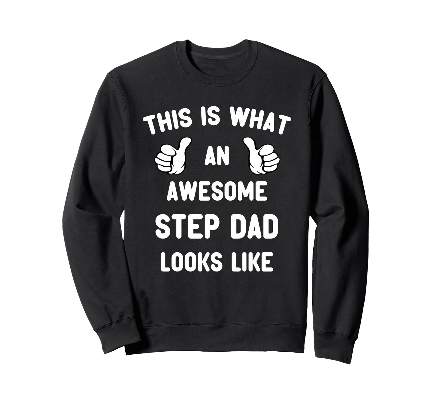 This Is What Awesome Step Dad Sweatshirt - Fun Novelty Design for Adults - T-Shirt, Sweatshirt, Hoodie