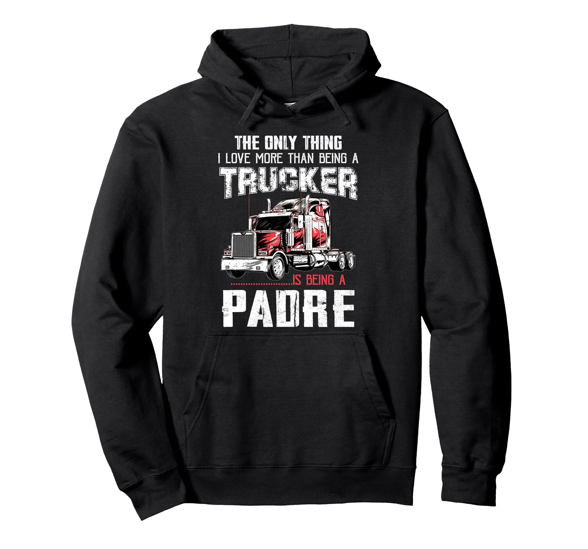 Trucker Padre Dad Truck Driver Daddy Hoodie - Casual Everyday Wear Unisex - T-Shirt, Sweatshirt, Hoodie