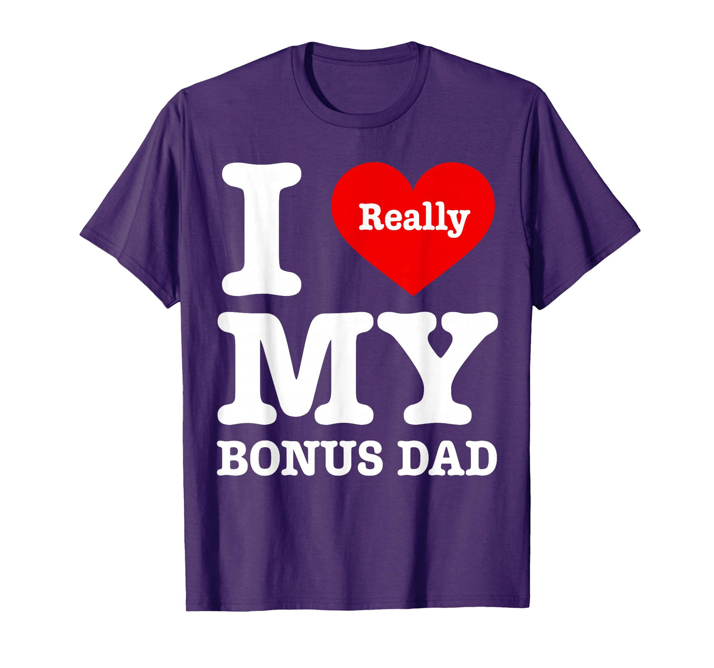 I Love My Bonus Dad Funny I Heart My T-Shirt - Streetwear Style for Adults - T-Shirt, Sweatshirt, Hoodie