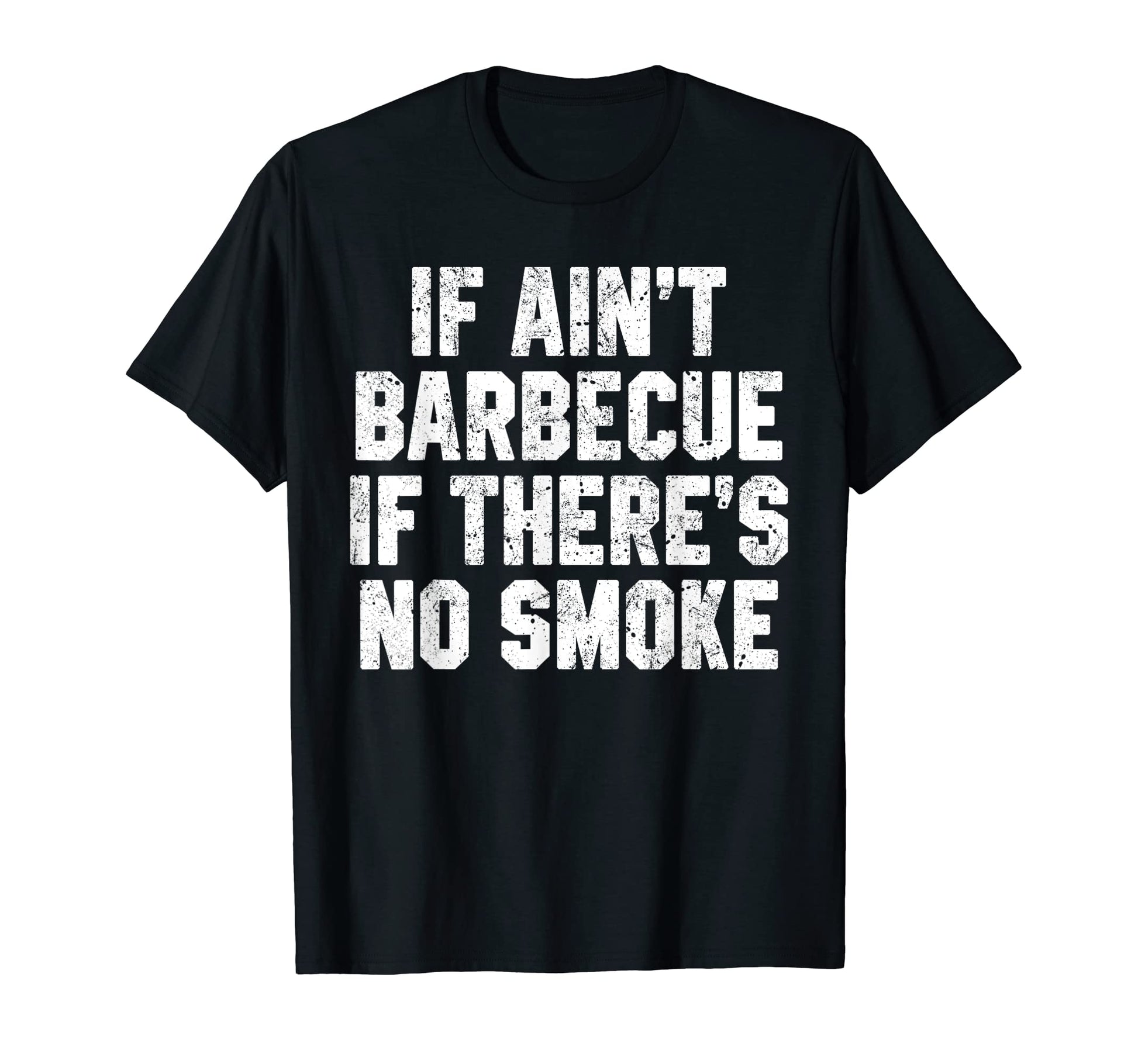 If Aint Barbecue If Theres No Smoke T-Shirt - Novelty Apparel Men Women - T-Shirt, Sweatshirt, Hoodie