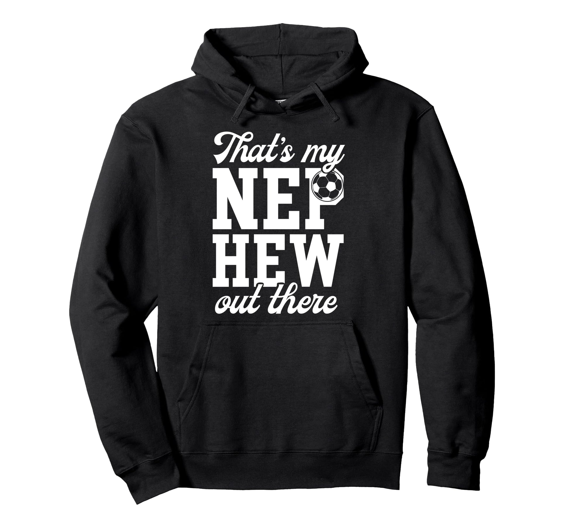 Thats My Nephew Soccer Uncle Soccer Player Hoodie - Graphic Print Unisex - T-Shirt, Sweatshirt, Hoodie