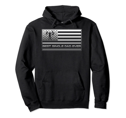 American Flag Best Single Dad Ever Hoodie - Novelty Apparel Men Women - T-Shirt, Sweatshirt, Hoodie