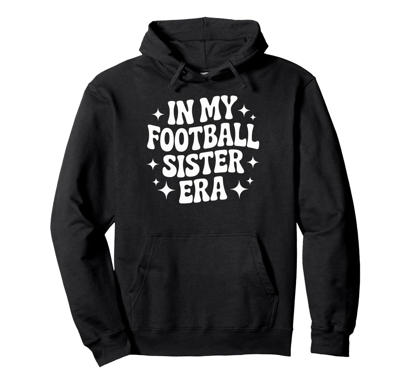 Proud My Football Sister Era Soccer Hoodie - Novelty Apparel for Adults - T-Shirt, Sweatshirt, Hoodie