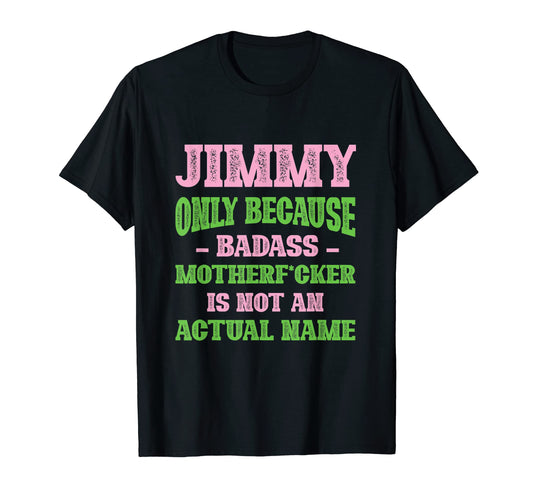 Badass Jimmy Name Unique Nickname Quirky T-Shirt - Unique Graphic Unisex - T-Shirt, Sweatshirt, Hoodie