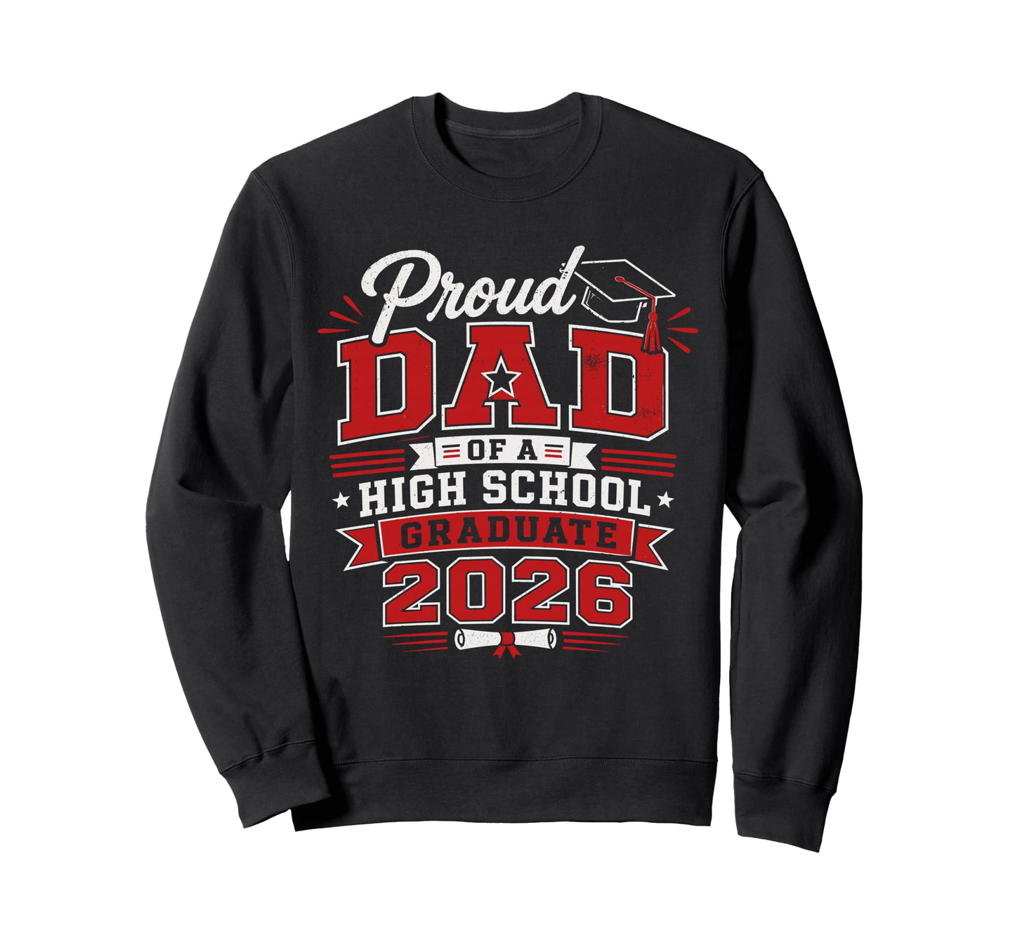 Proud Dad High School 2026 Sweatshirt - Casual Everyday Wear for Adults - T-Shirt, Sweatshirt, Hoodie