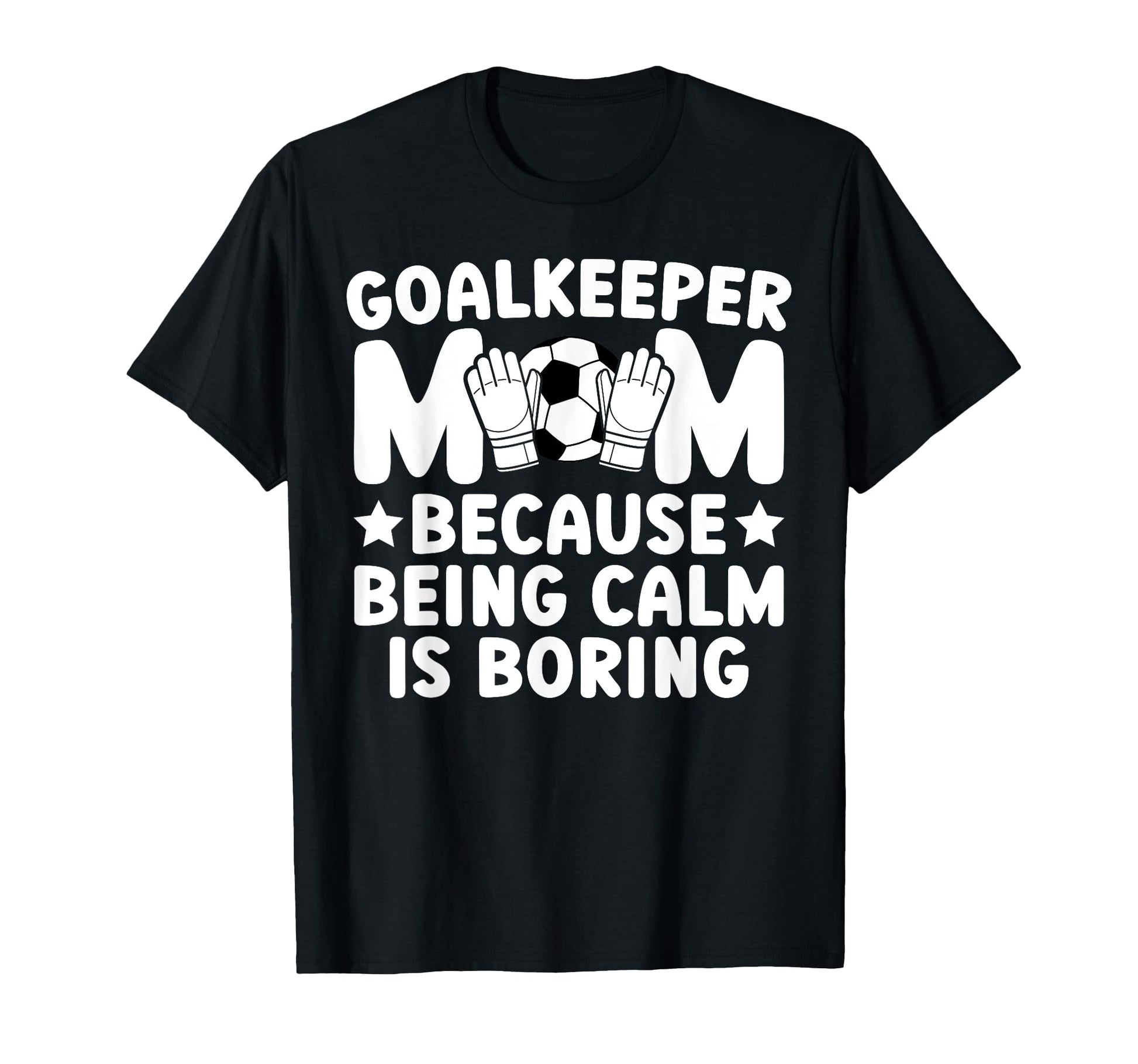 Funny Soccer Goalkeeper Mom Soccer T-Shirt - Novelty Apparel Men Women - T-Shirt, Sweatshirt, Hoodie
