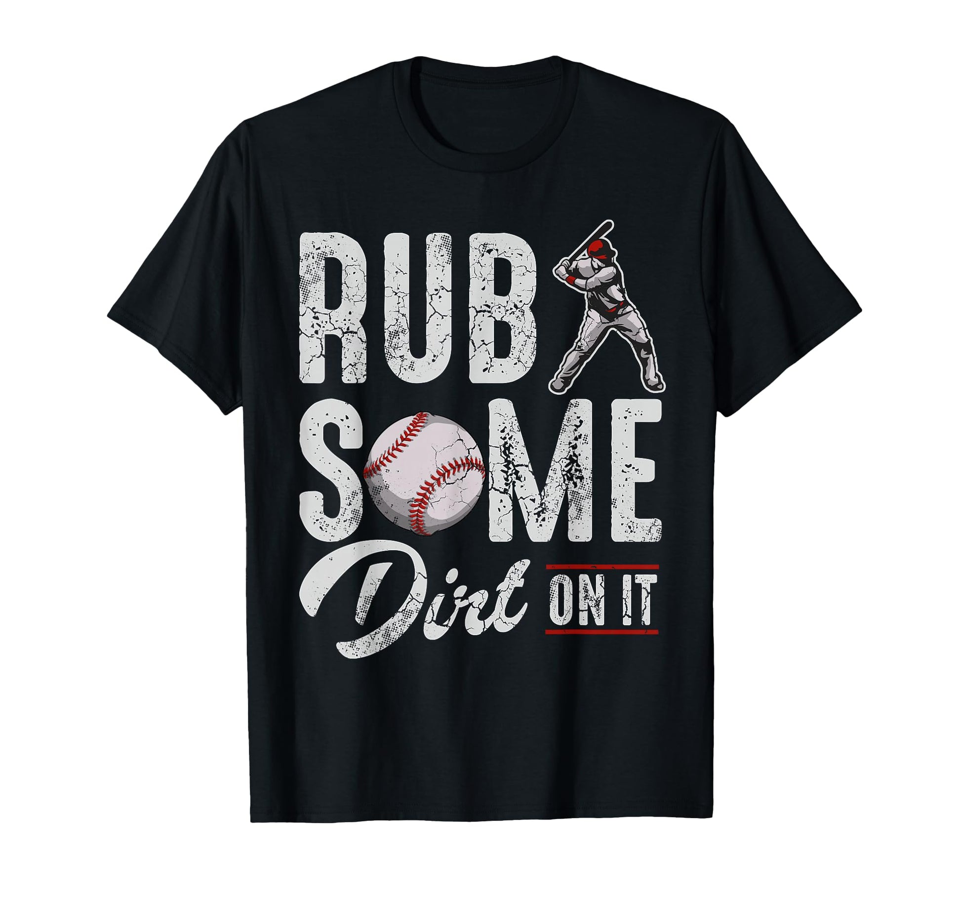 Baseball Rub Some Dirt It Funny T-Shirt - Casual Everyday Wear for Adults - T-Shirt, Sweatshirt, Hoodie
