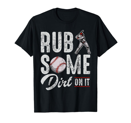 Baseball Rub Some Dirt It Funny T-Shirt - Casual Everyday Wear for Adults - T-Shirt, Sweatshirt, Hoodie