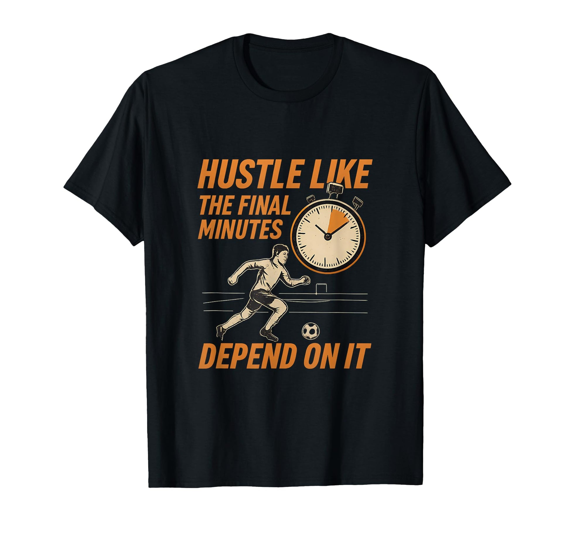 Hustle Like Final Minutes Soccer Fan T-Shirt - Graphic Print Men Women - T-Shirt, Sweatshirt, Hoodie