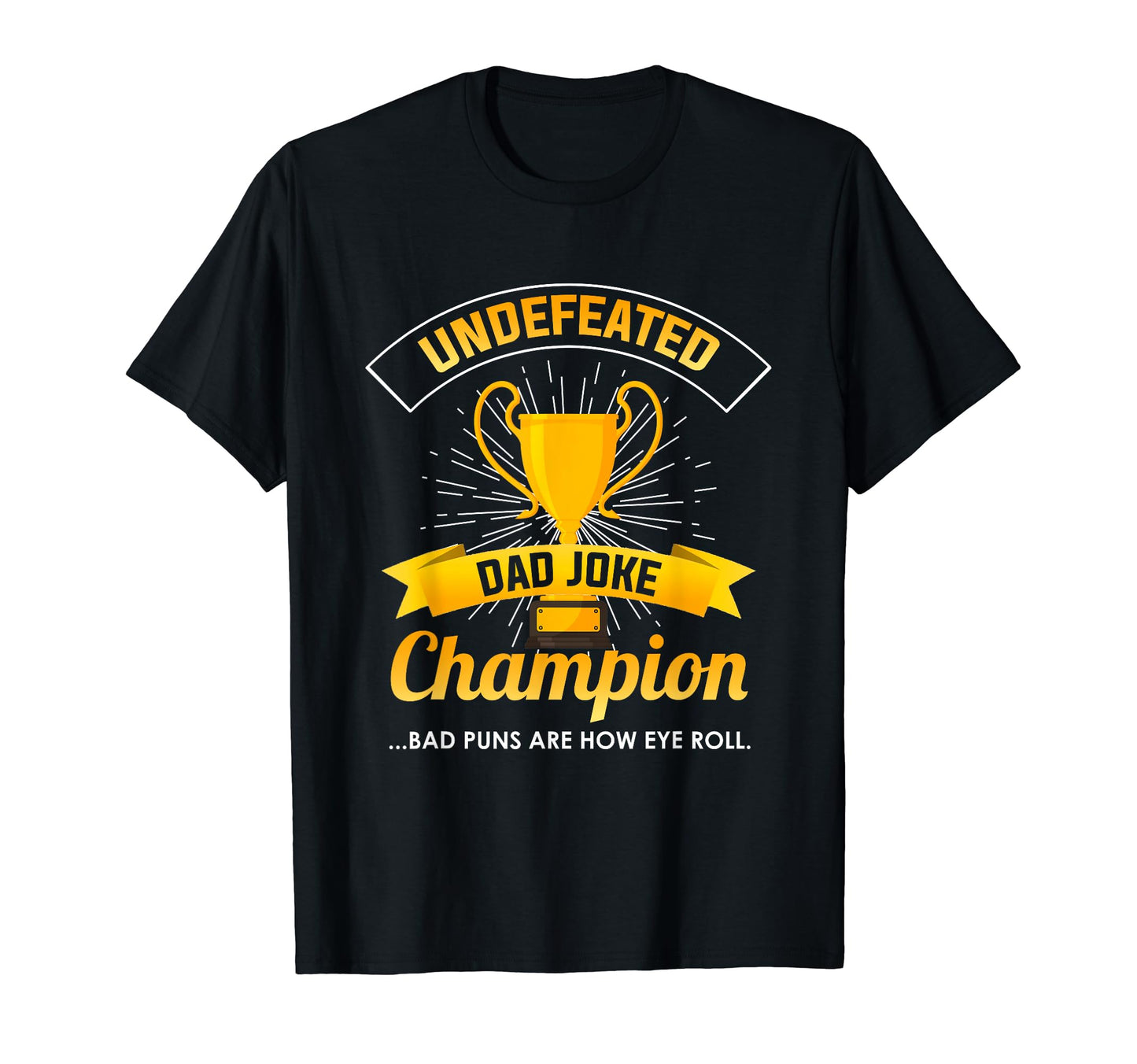 Undefeated Dad Joke Champion T-Shirt - Casual Everyday Wear for Adults - T-Shirt, Sweatshirt, Hoodie