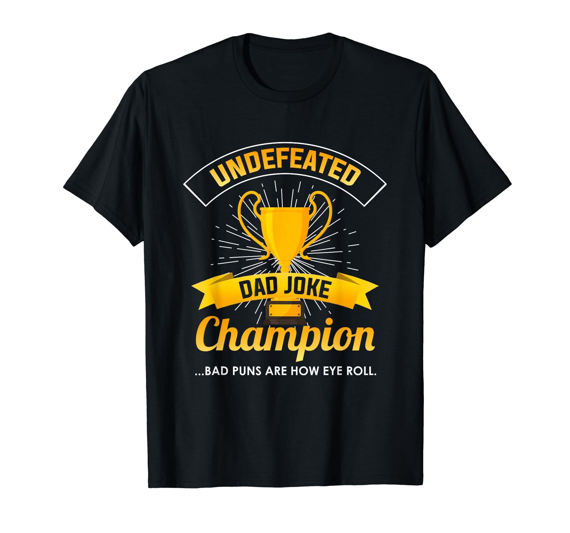 Undefeated Dad Joke Champion T-Shirt - Casual Everyday Wear for Adults - T-Shirt, Sweatshirt, Hoodie