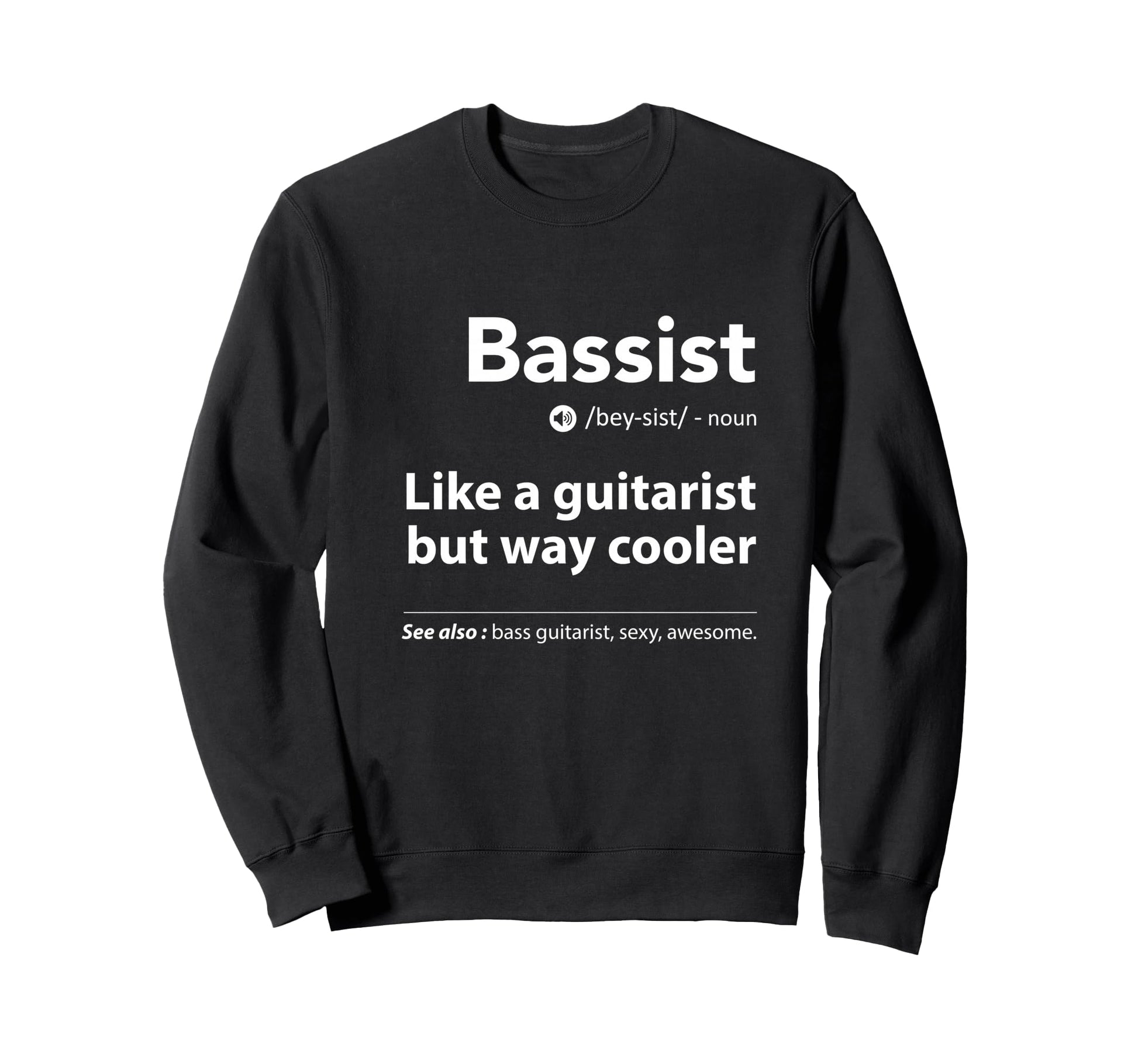 Bassist Definition Funny Guitar Sweatshirt - Casual Everyday Wear Unisex - T-Shirt, Sweatshirt, Hoodie