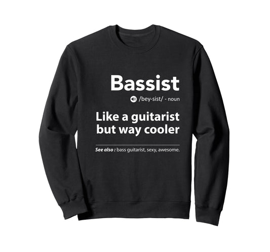 Bassist Definition Funny Guitar Sweatshirt - Casual Everyday Wear Unisex - T-Shirt, Sweatshirt, Hoodie