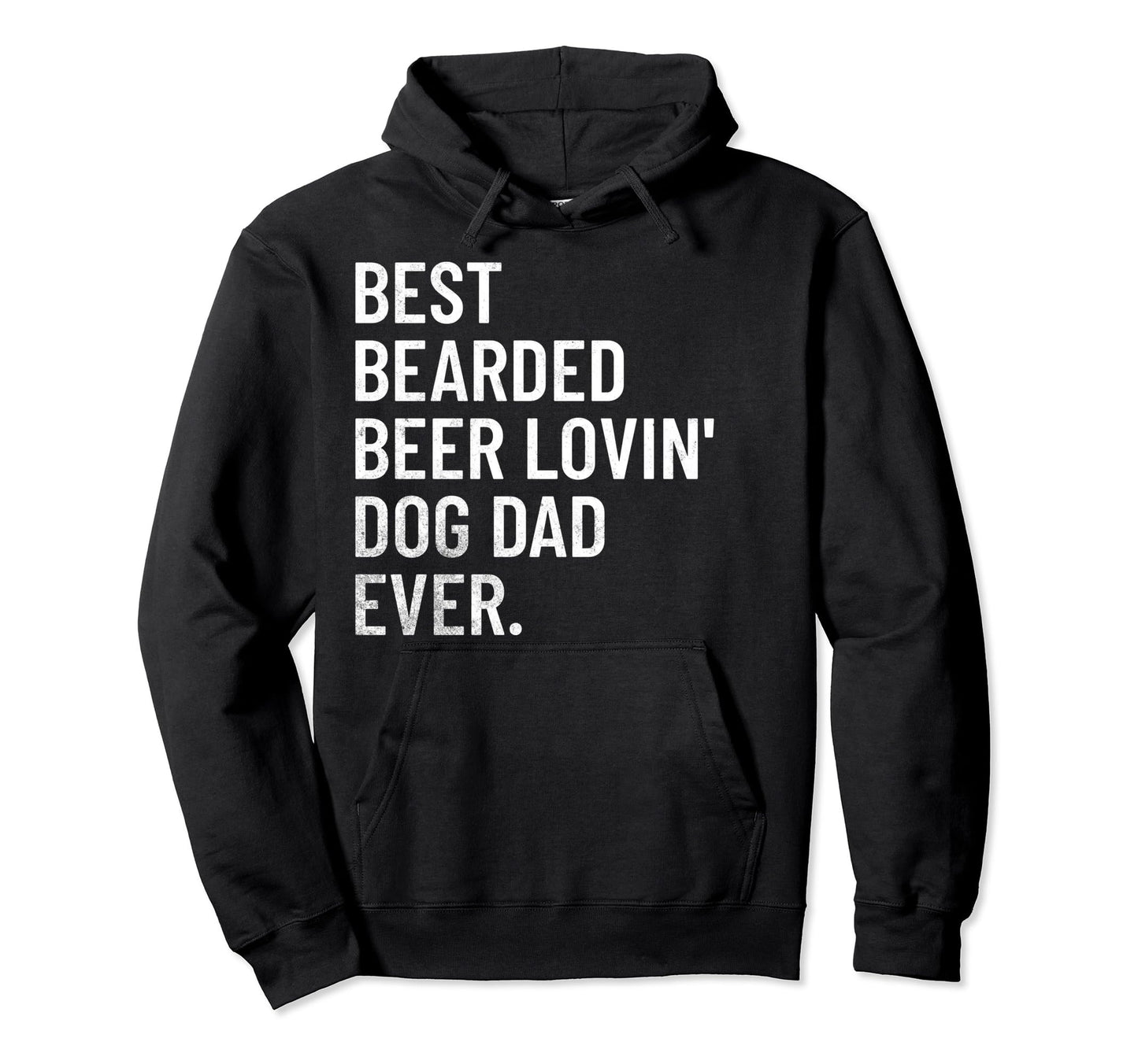 Best Bearded Beer Loving Dog Dad Ever Hoodie - Fun Novelty Design Men Women - T-Shirt, Sweatshirt, Hoodie