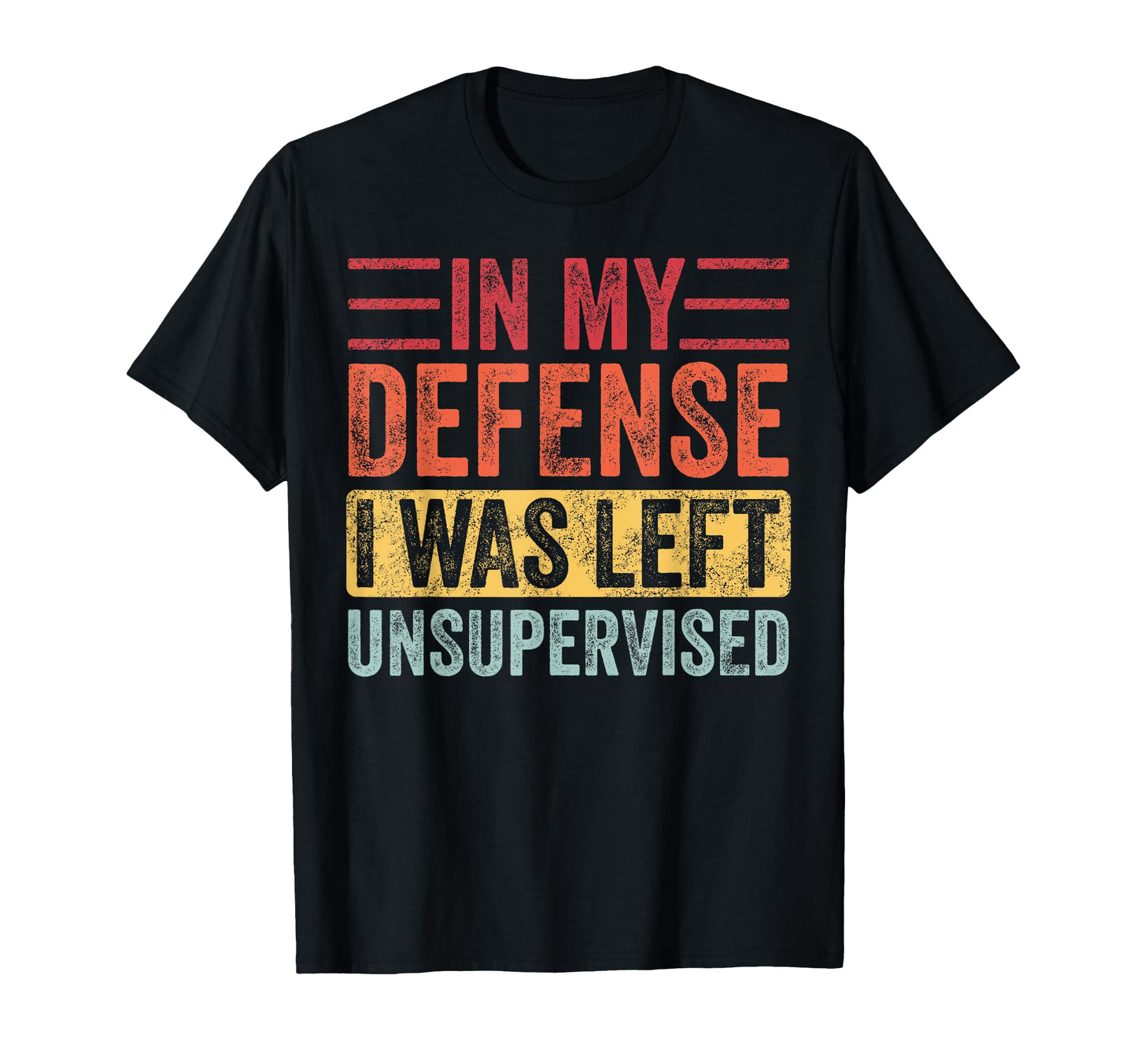 My Defense I Was Left Unsupervised T-Shirt - Unique Graphic for Adults - T-Shirt, Sweatshirt, Hoodie