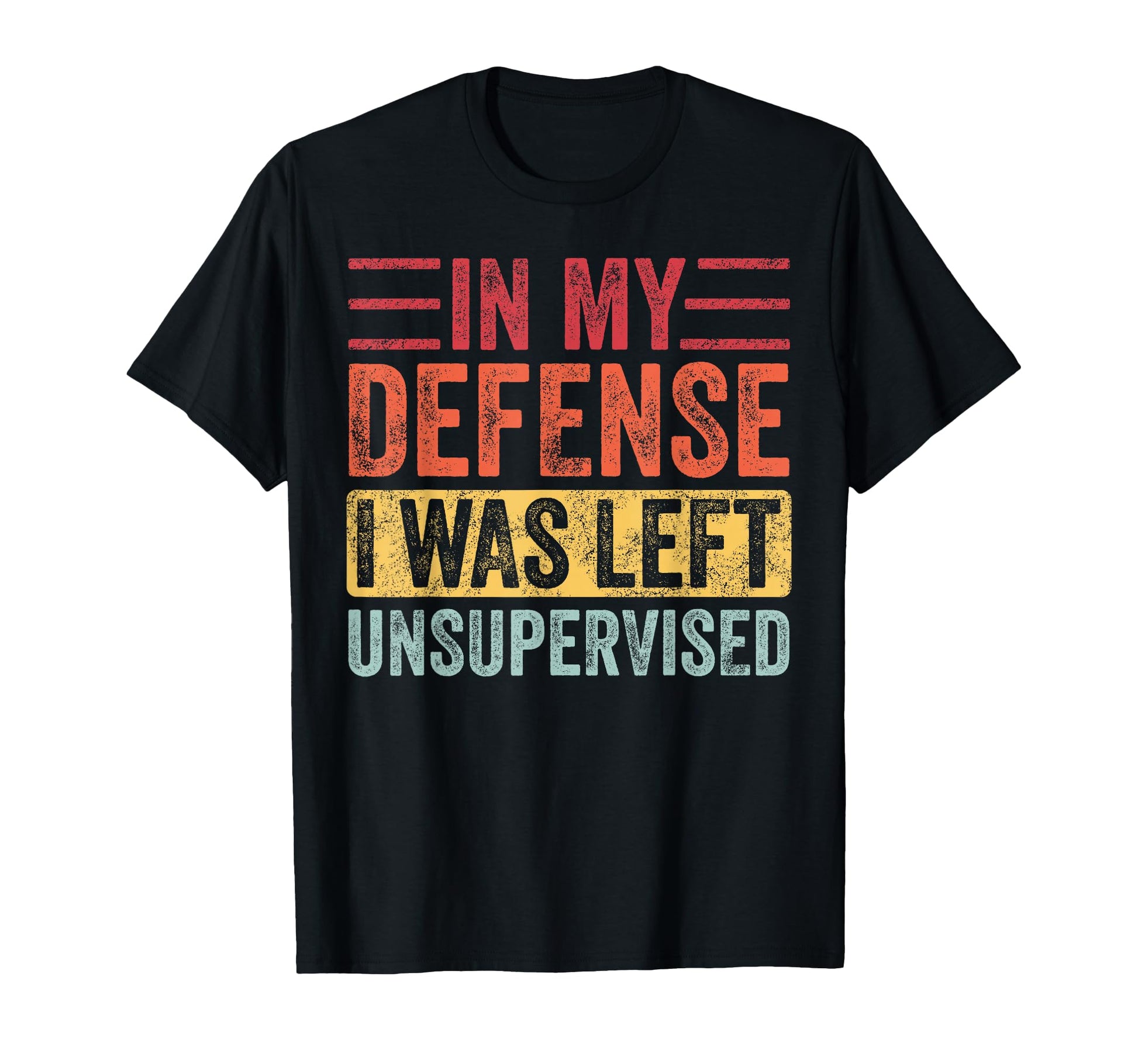 My Defense I Was Left Unsupervised T-Shirt - Unique Graphic for Adults - T-Shirt, Sweatshirt, Hoodie