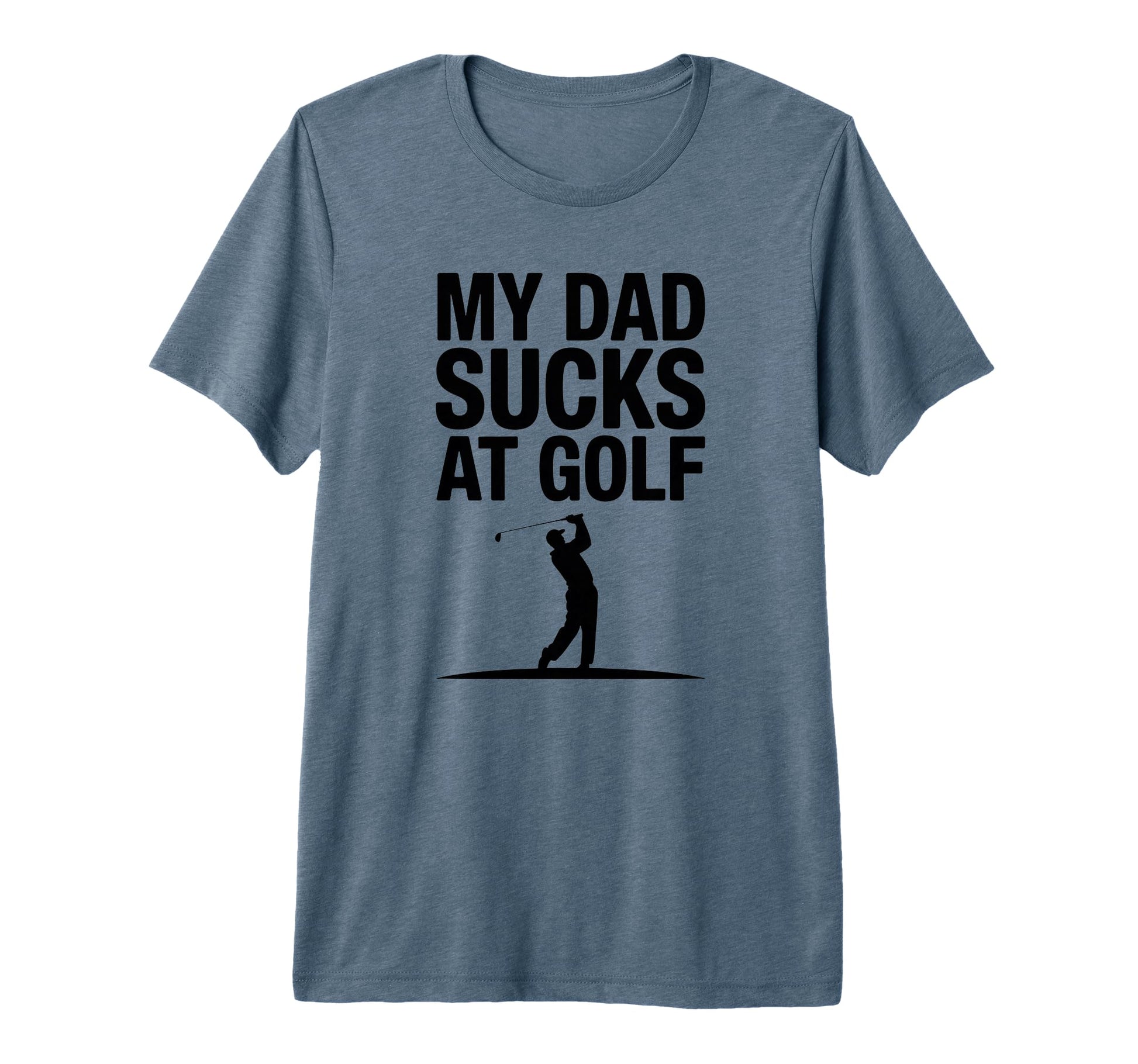 My Dad Sucks Golf Funny Dad Golf T-Shirt - Custom Art Print for Adults - T-Shirt, Sweatshirt, Hoodie