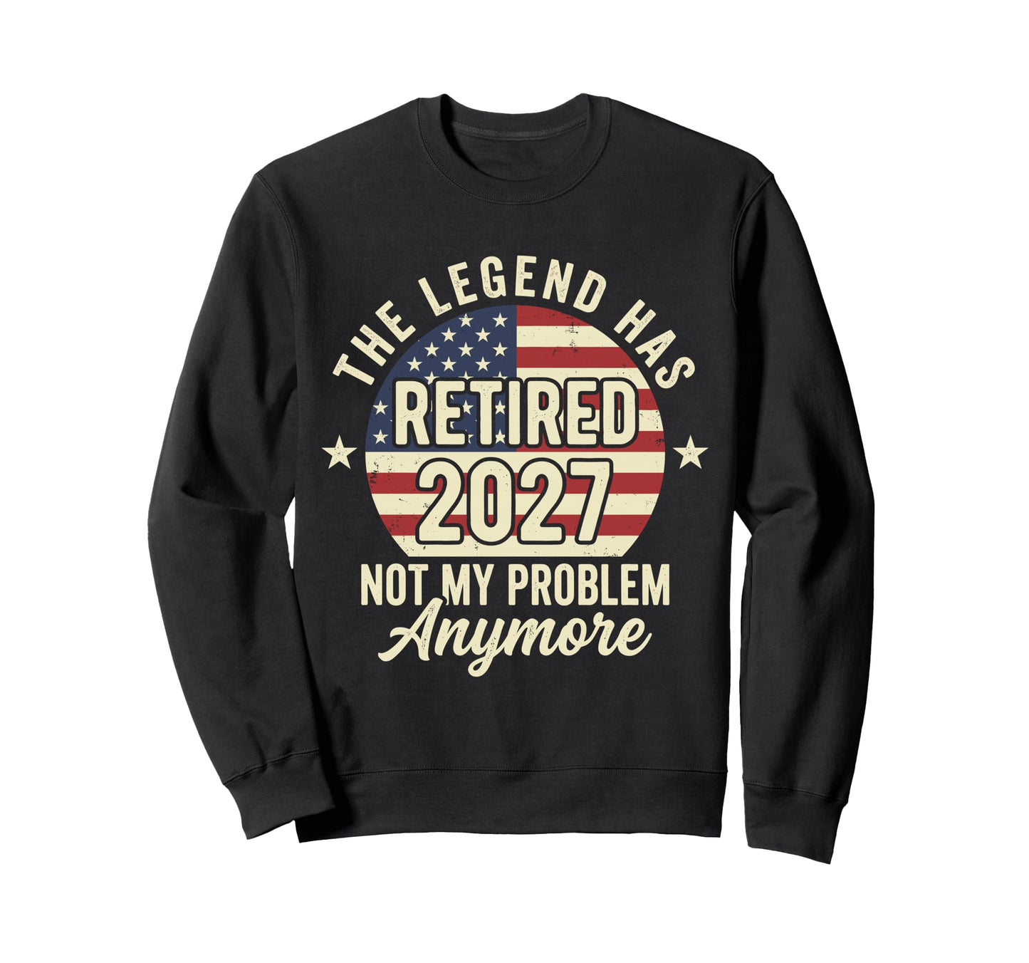 Legend Has Retired 2027 Not My Sweatshirt - Novelty Apparel Men Women - T-Shirt, Sweatshirt, Hoodie