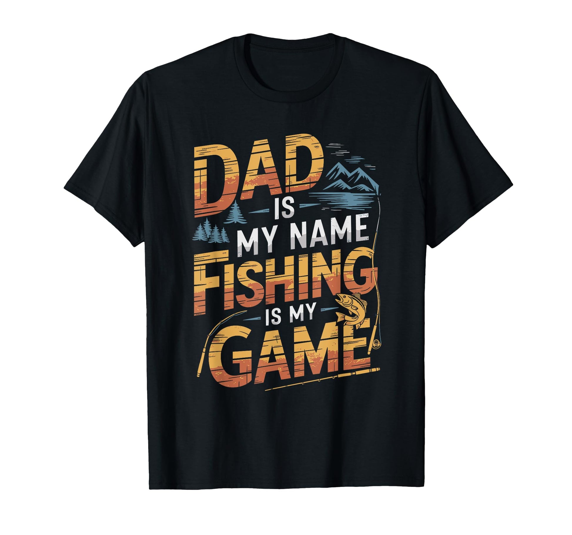 Dad Is My Name Fishing Is My Game T-Shirt - Novelty Apparel Men Women - T-Shirt, Sweatshirt, Hoodie