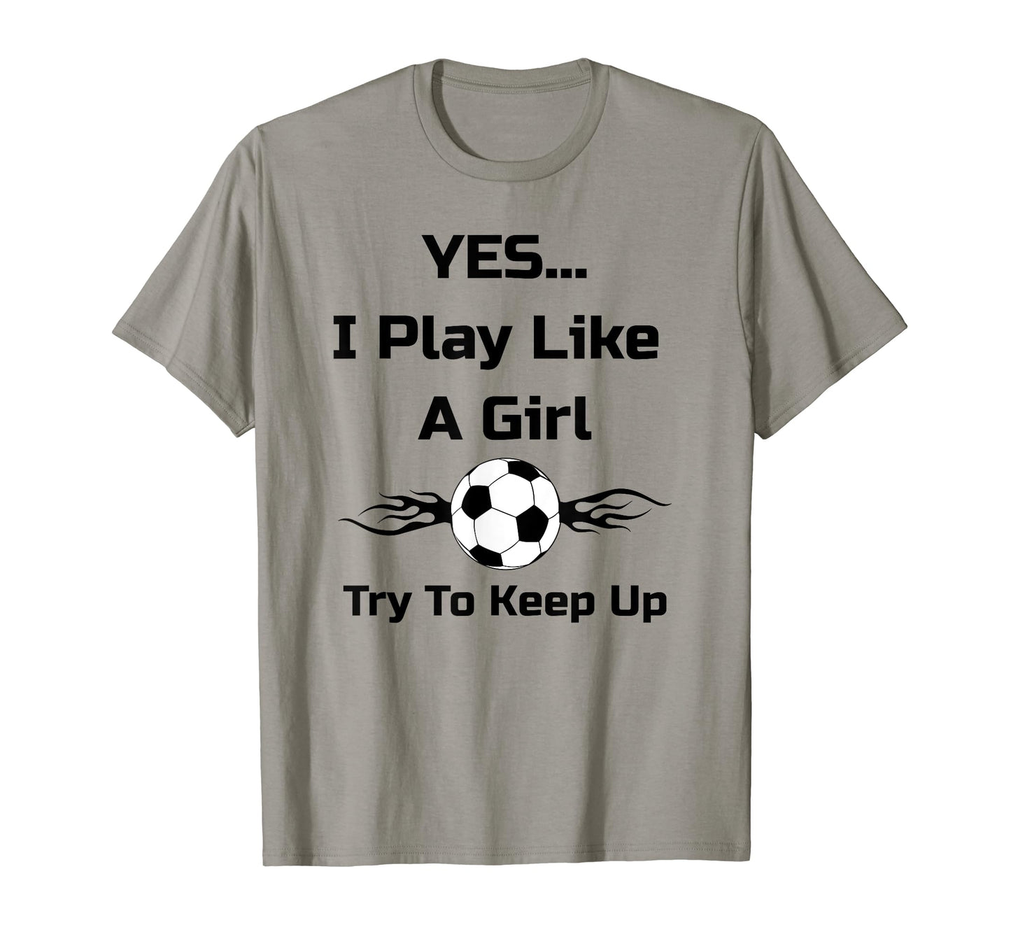 Yes I Play Like Flaming Soccer Ball T-Shirt - Fun Novelty Design Unisex - T-Shirt, Sweatshirt, Hoodie