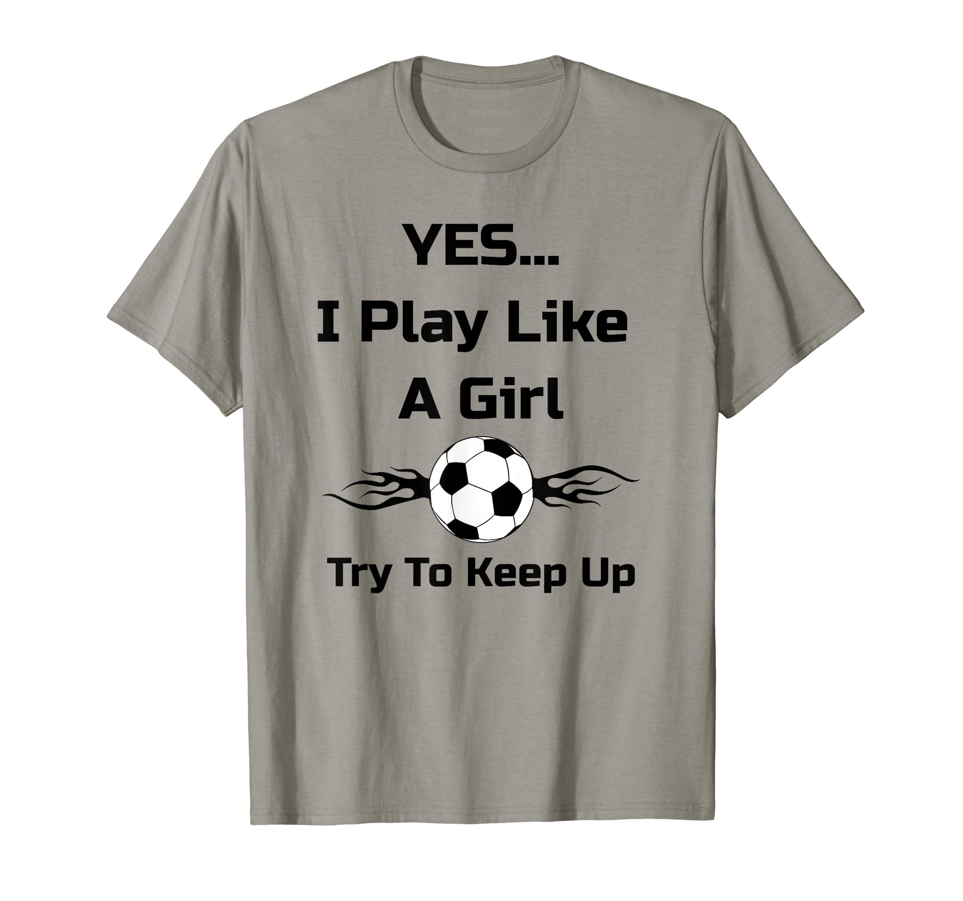 Yes I Play Like Flaming Soccer Ball T-Shirt - Fun Novelty Design Unisex - T-Shirt, Sweatshirt, Hoodie