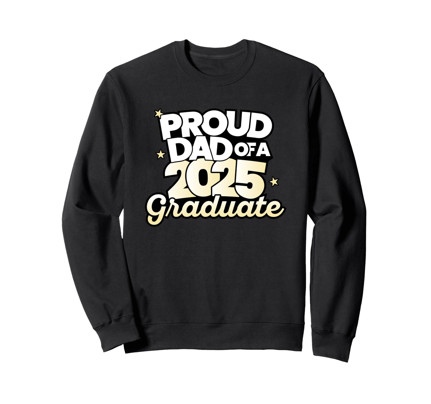 Proud Dad 2025 Graduate Sweatshirt - Streetwear Style Unisex - T-Shirt, Sweatshirt, Hoodie