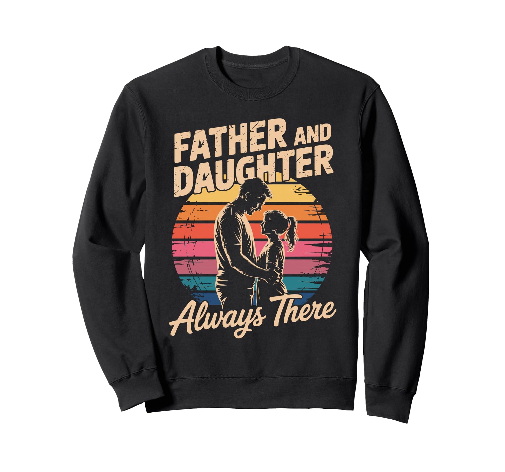 Father And Daughter Always There Proud Sweatshirt - Trendy Graphic Unisex - T-Shirt, Sweatshirt, Hoodie