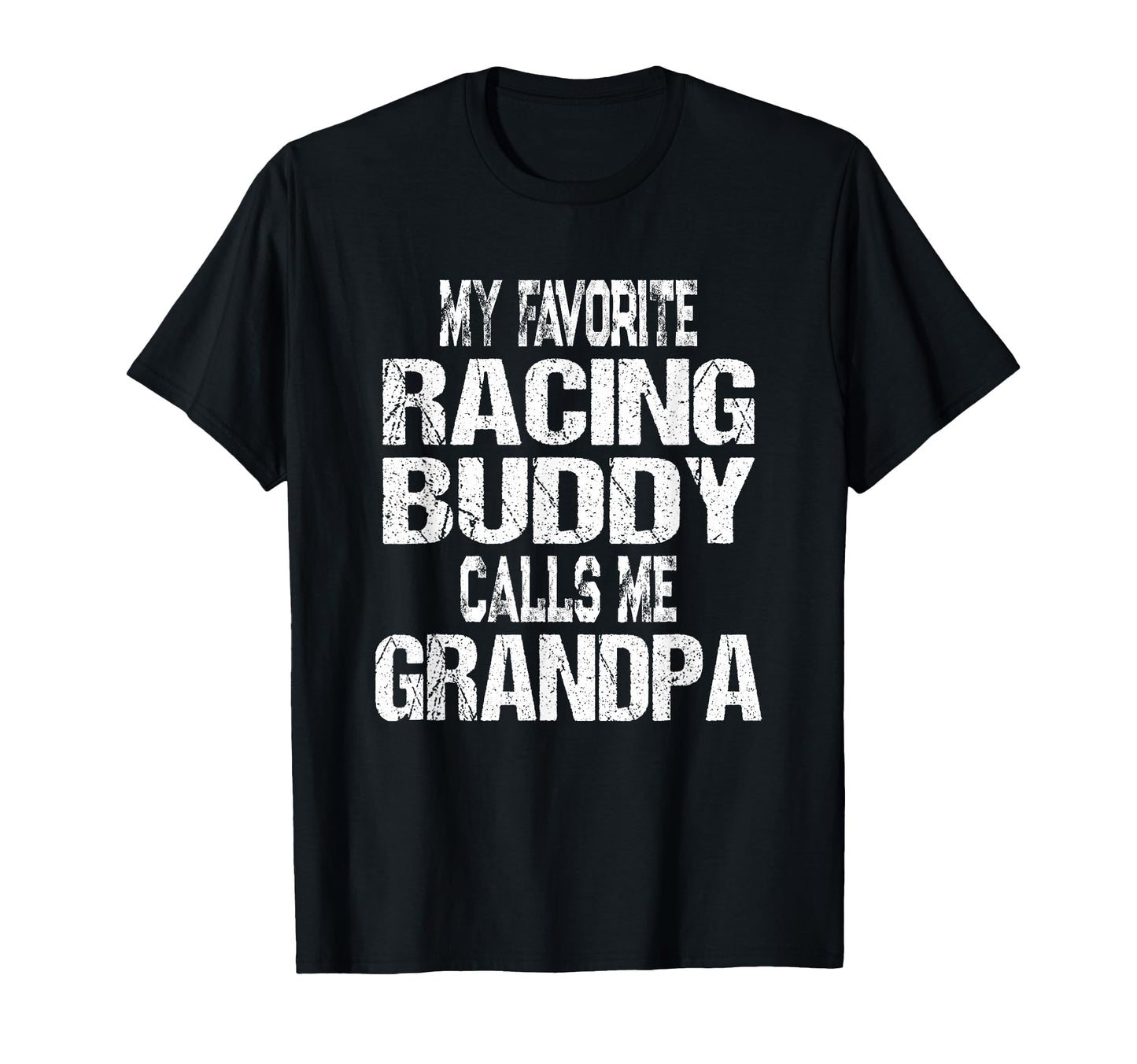 Mens My Favorite Racing Buddy Calls Me T-Shirt - Graphic Print Men Women - T-Shirt, Sweatshirt, Hoodie