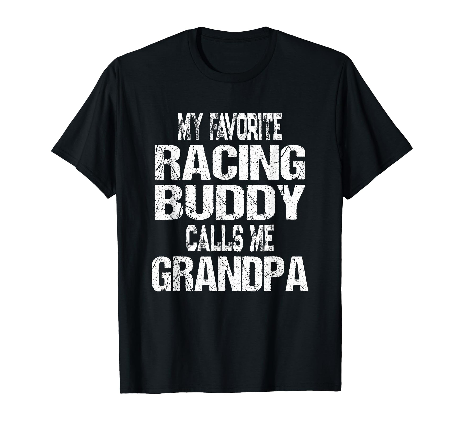 Mens My Favorite Racing Buddy Calls Me T-Shirt - Graphic Print Men Women - T-Shirt, Sweatshirt, Hoodie