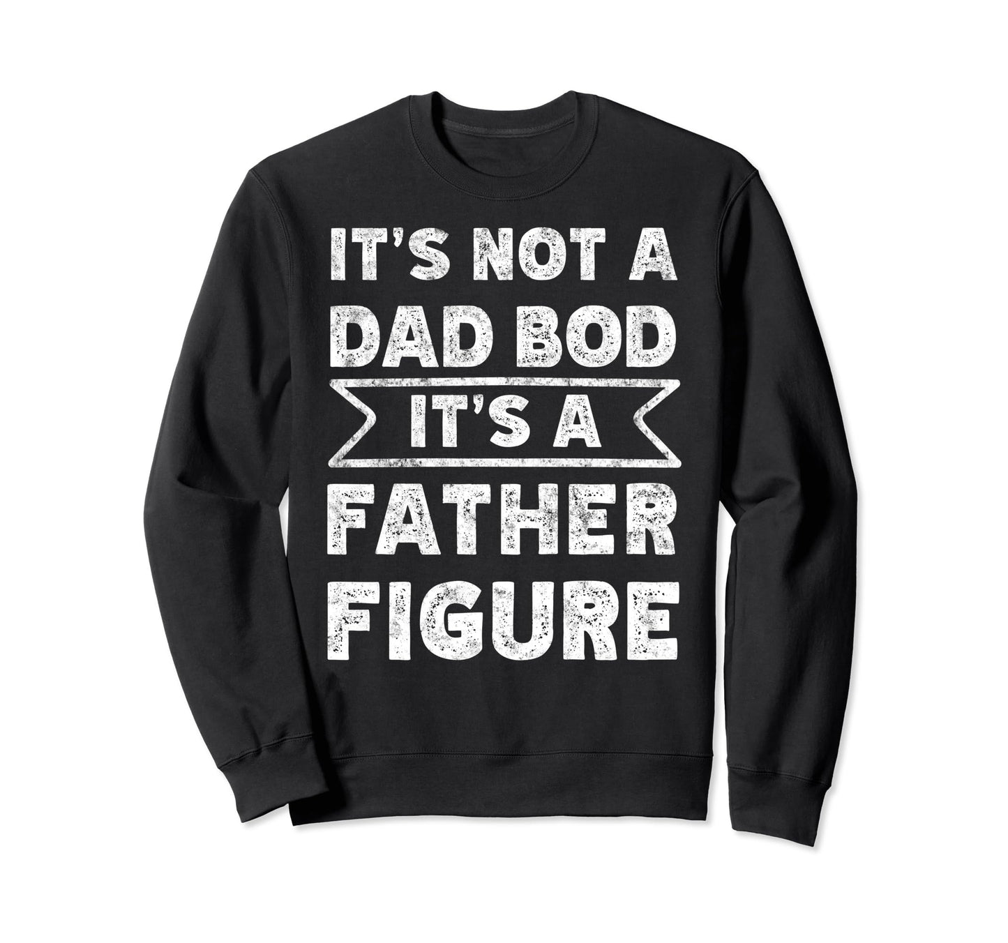 Im Not Dad Bod Fathers Day Funny Sweatshirt - Unique Graphic Men Women - T-Shirt, Sweatshirt, Hoodie