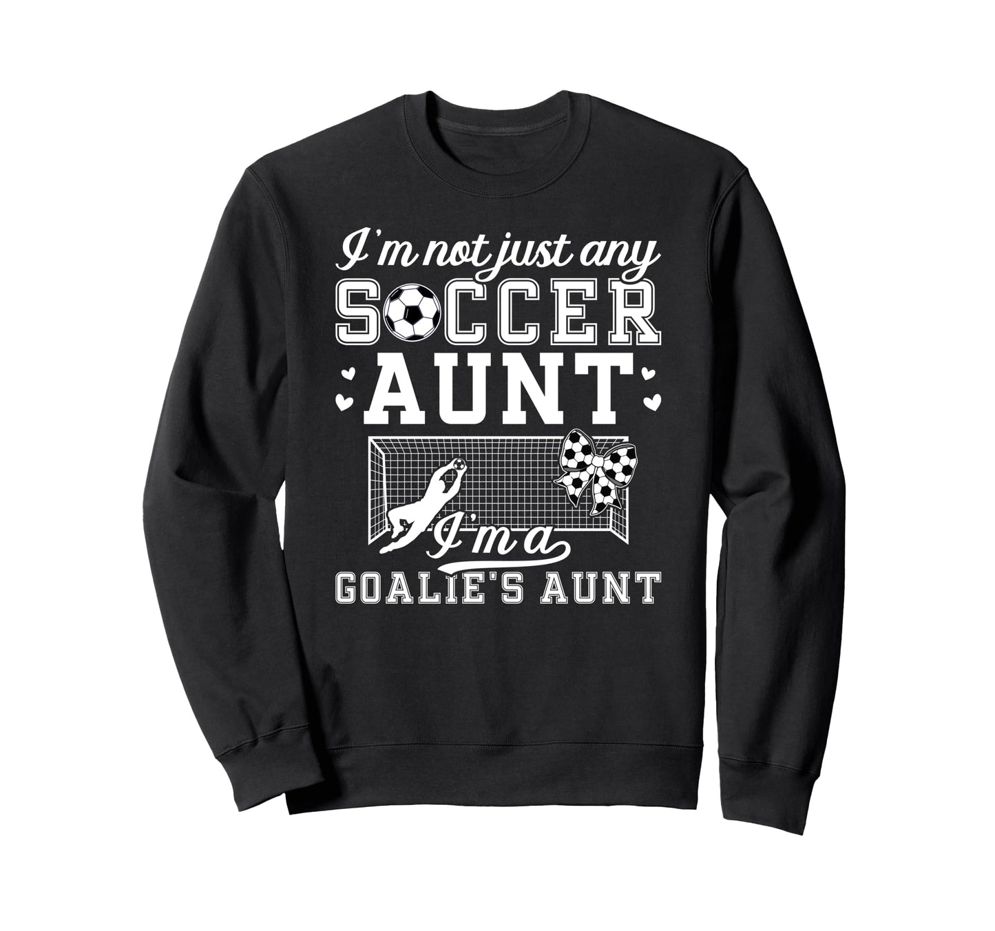 Im Soccer Goalie Aunt Soccer Sweatshirt - Streetwear Style Men Women - T-Shirt, Sweatshirt, Hoodie