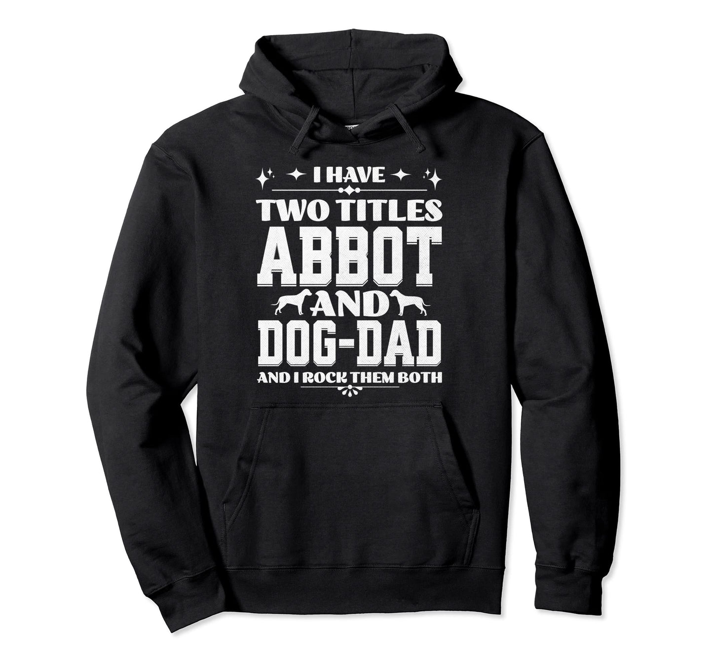 I Have Two Titles Abbot And Dog Dad Hoodie - Novelty Apparel for Adults - T-Shirt, Sweatshirt, Hoodie