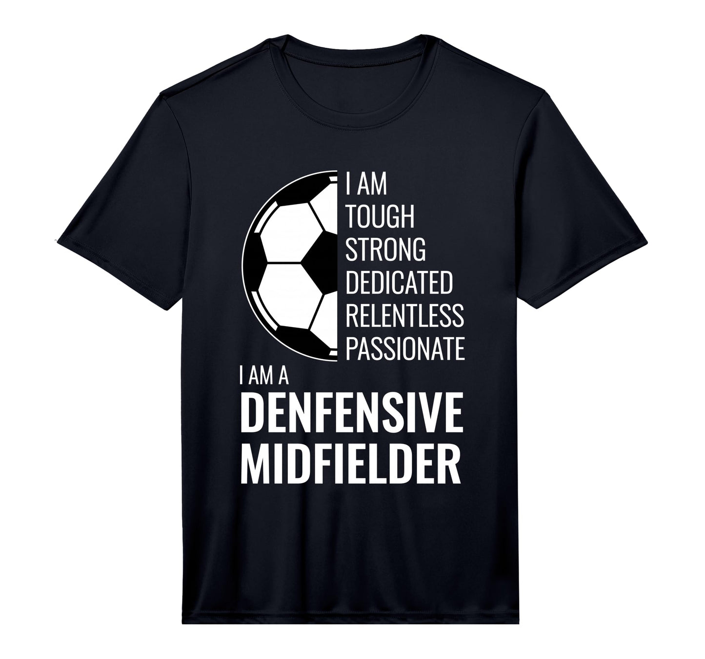 I Am Defensive Midfielder Football Soccer T-Shirt - Graphic Print Unisex - T-Shirt, Sweatshirt, Hoodie