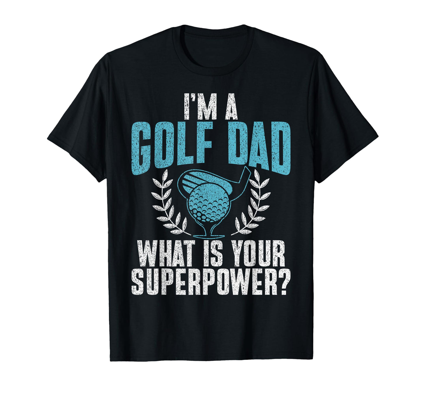 Im Golf Dad What Is Your Superpower T-Shirt - Custom Art Print Men Women - T-Shirt, Sweatshirt, Hoodie
