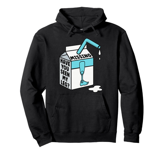 Amputee Have You Seen My Leg Funny Leg Hoodie - Fun Novelty Design Unisex - T-Shirt, Sweatshirt, Hoodie