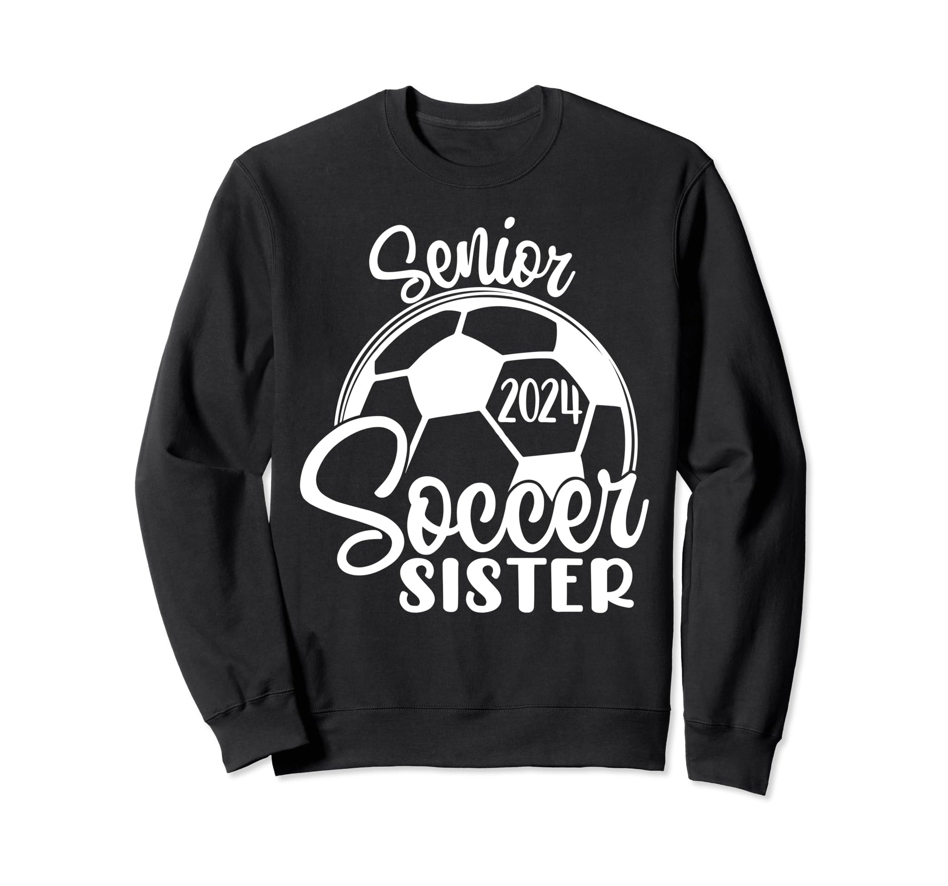 Senior Soccer Sister 2024 Sweatshirt - Casual Everyday Wear Men Women - T-Shirt, Sweatshirt, Hoodie