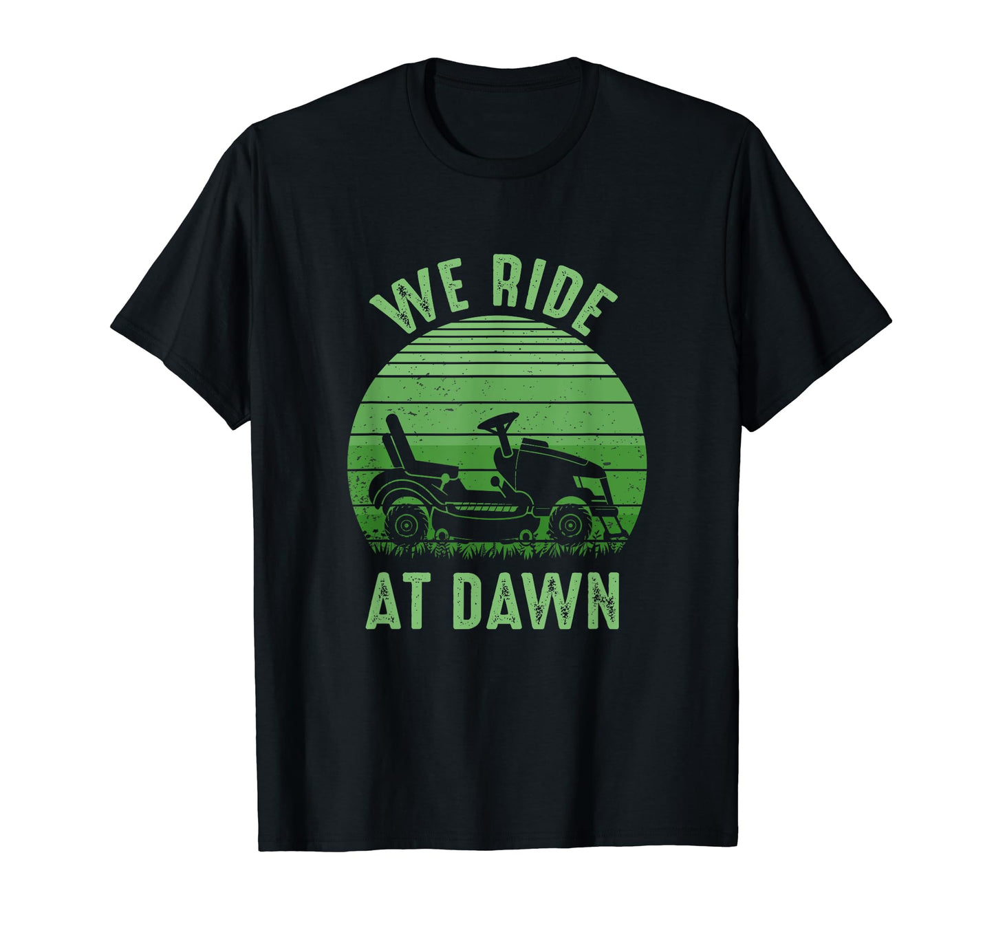 We Ride Dawn Lawnmower Dad Fathers T-Shirt - Casual Everyday Wear Unisex - T-Shirt, Sweatshirt, Hoodie