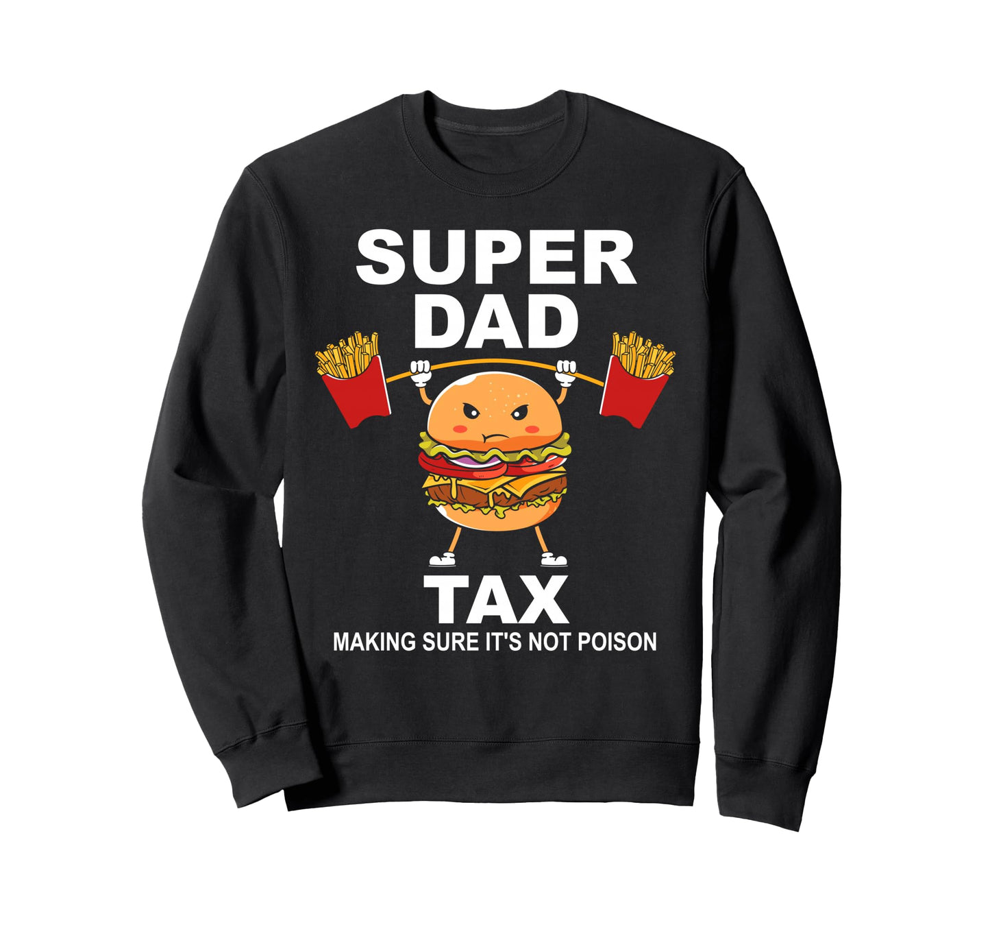 Super Dad Tax Making Sure Its Not Sweatshirt - Graphic Print Men Women - T-Shirt, Sweatshirt, Hoodie