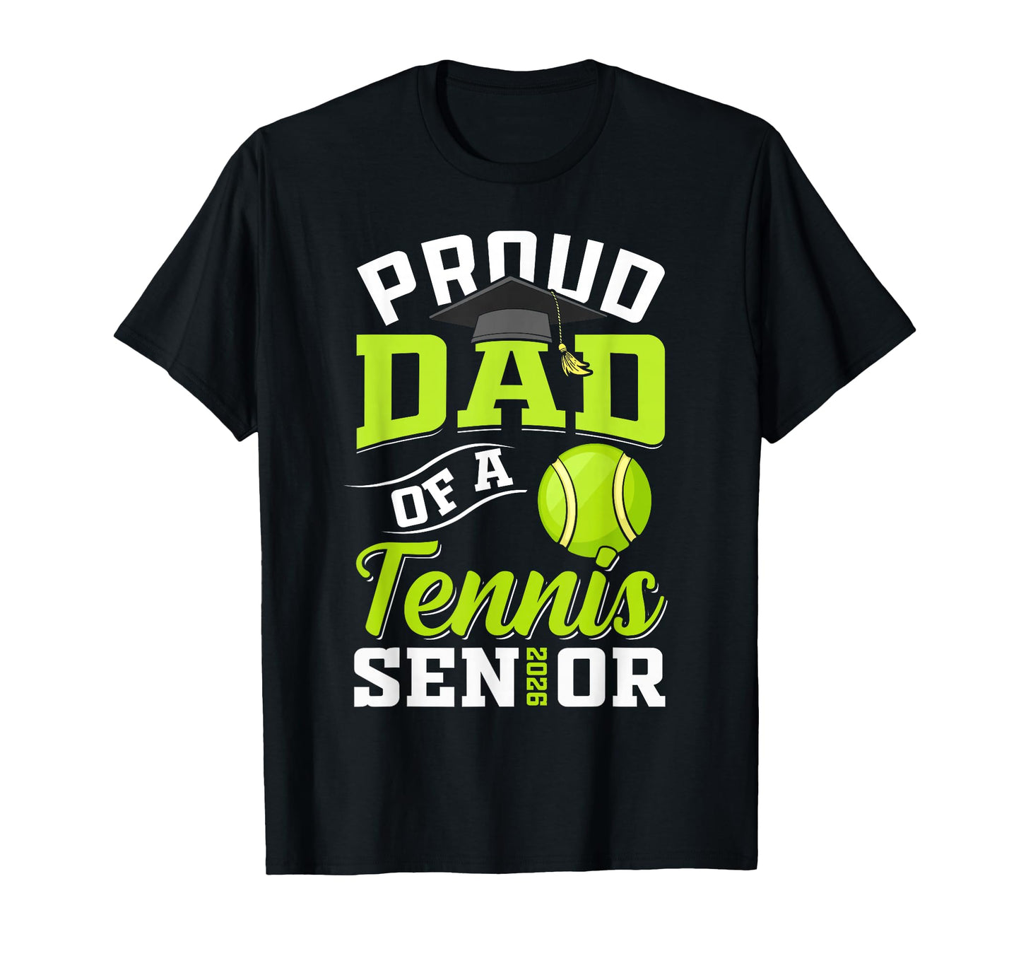 Proud Dad Tennis Senior Class 2026 T-Shirt - Trendy Graphic Unisex - T-Shirt, Sweatshirt, Hoodie