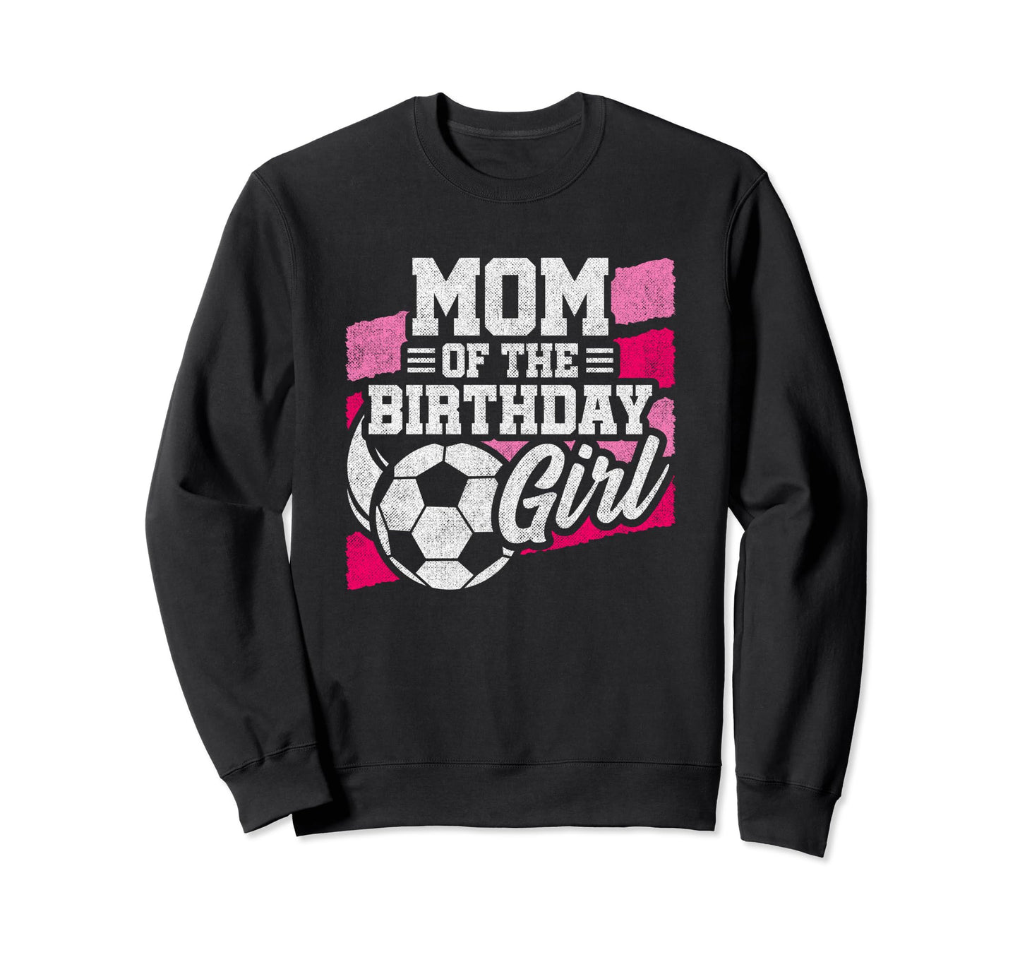 Birthday Mom Soccer Birthday Sweatshirt - Novelty Apparel for Adults - T-Shirt, Sweatshirt, Hoodie