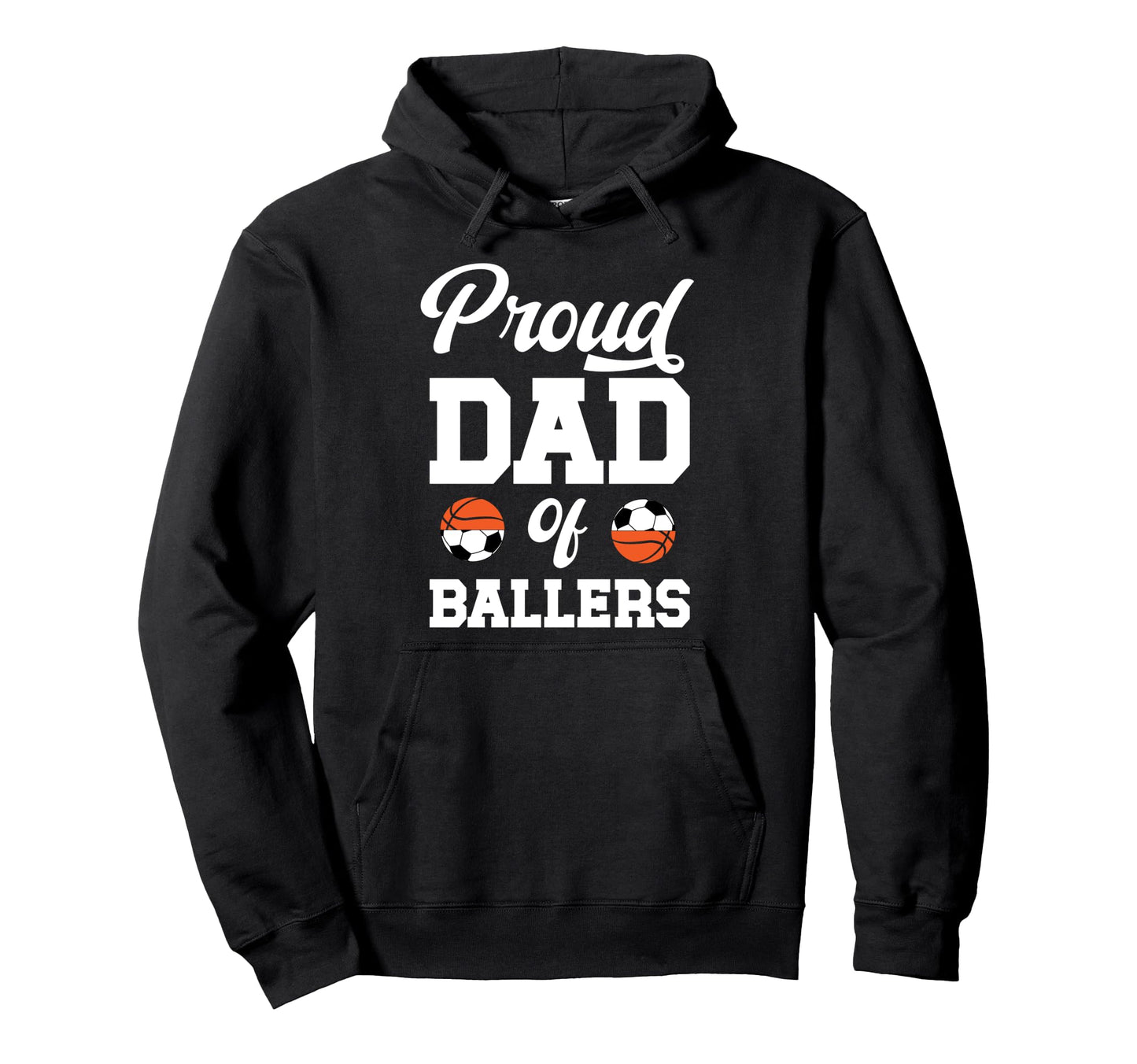 Proud Dad Ballers Soccer Basketball Dad Hoodie - Trendy Graphic Unisex - T-Shirt, Sweatshirt, Hoodie